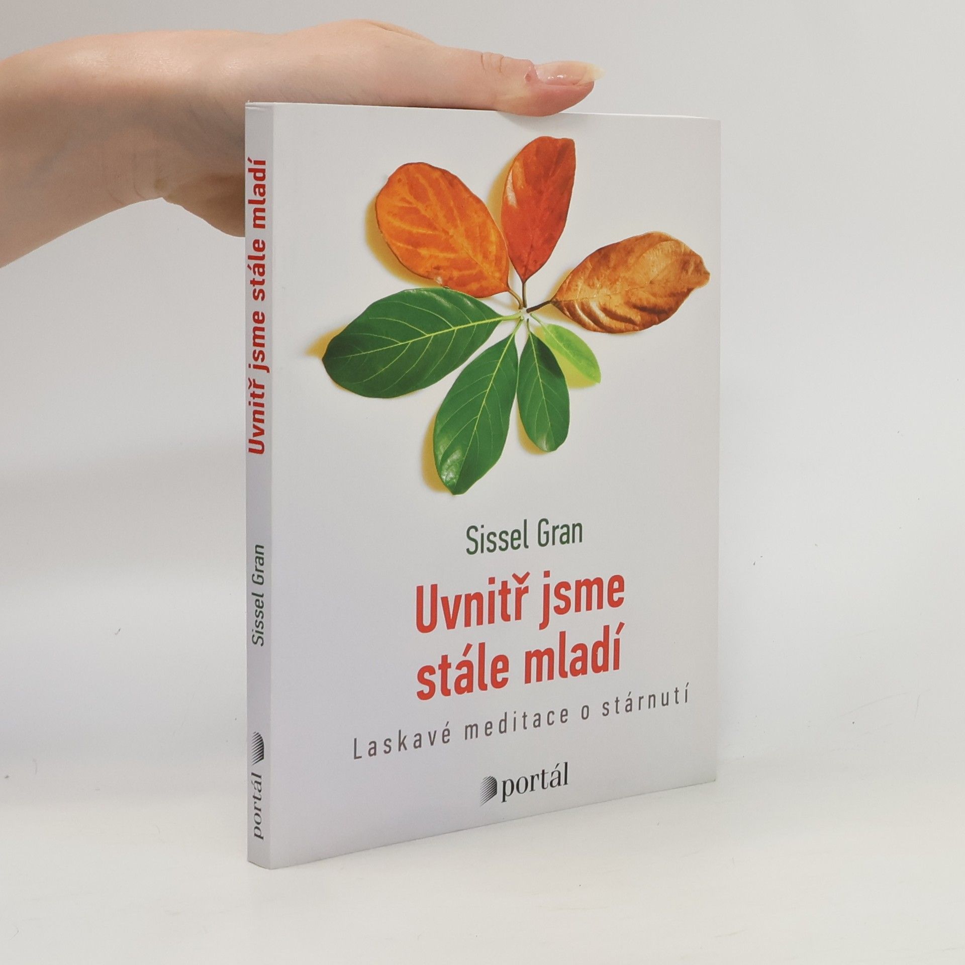 Sissel Gran Uvnitř jsme stále mladí : laskavé meditace o stárnutí