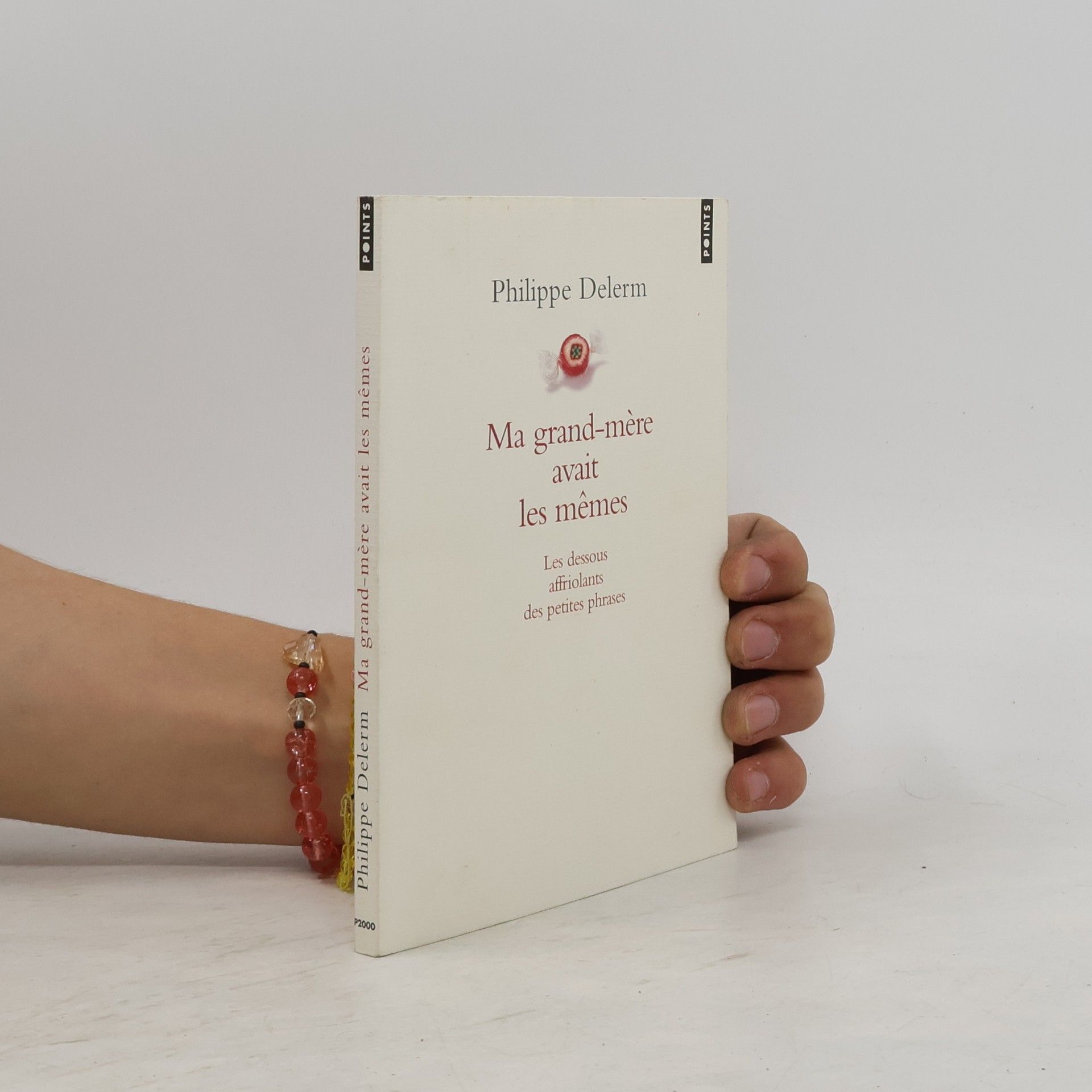 Philippe Delerm Ma grand-mère avait les mêmes: Les dessous affriolants des petites phrases