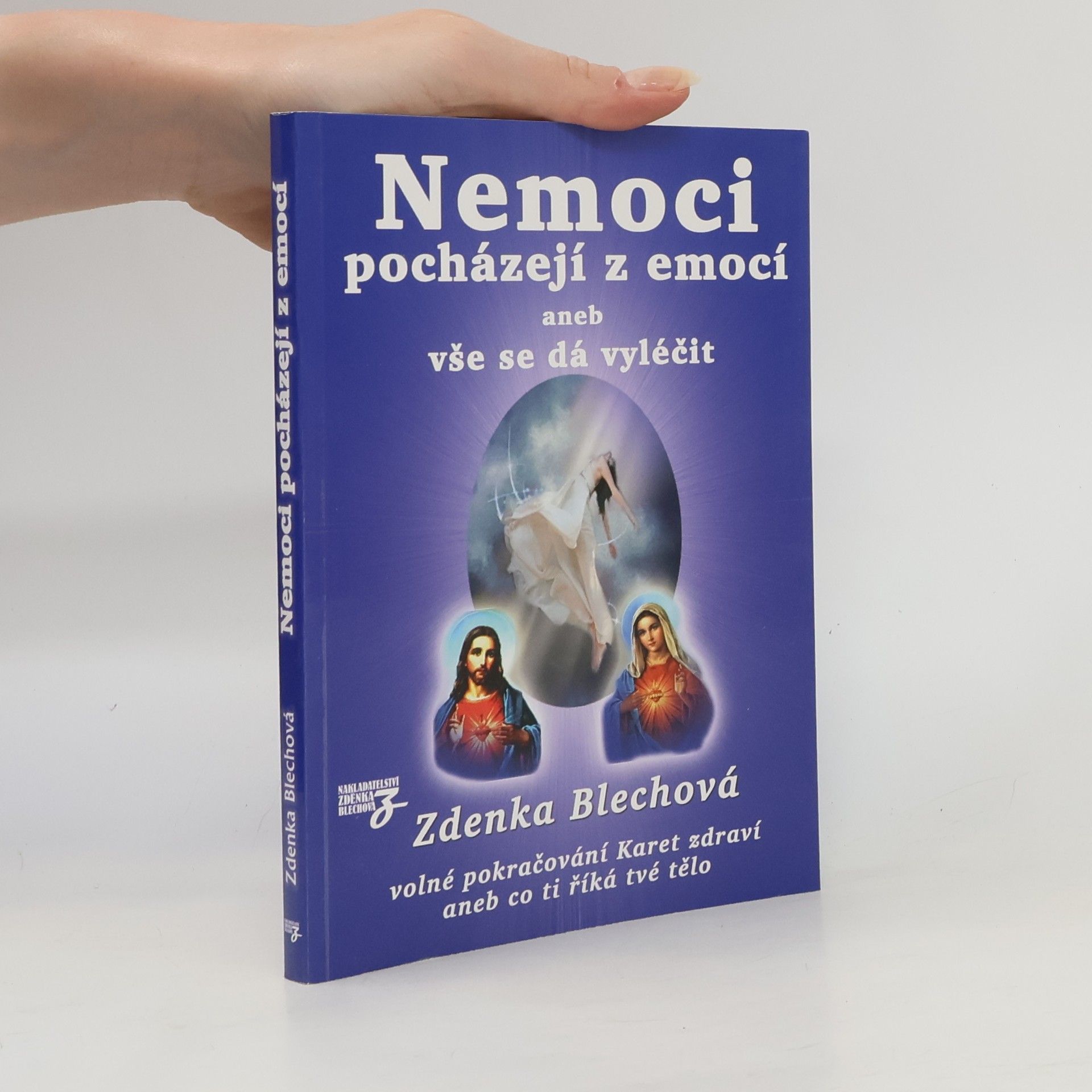 Zdenka Blechová Nemoci pocházejí z emocí, aneb, vše se dá vyléčit