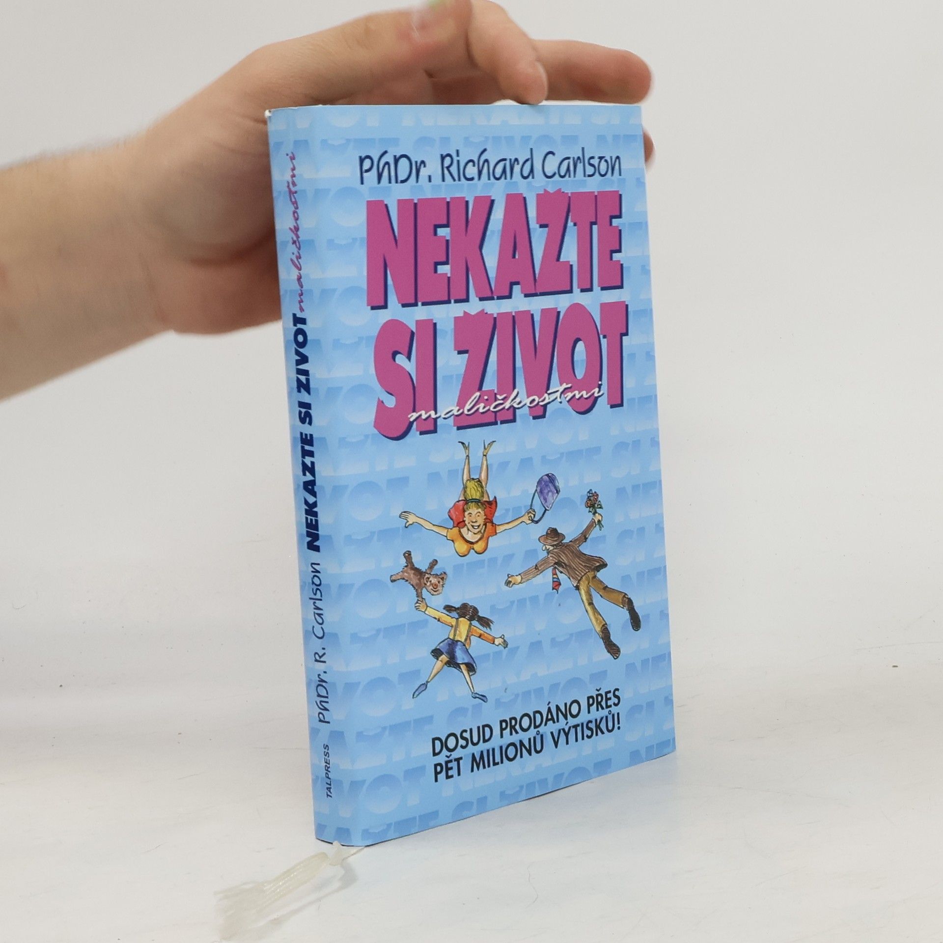 Richard Carlson Nekažte si život maličkostmi