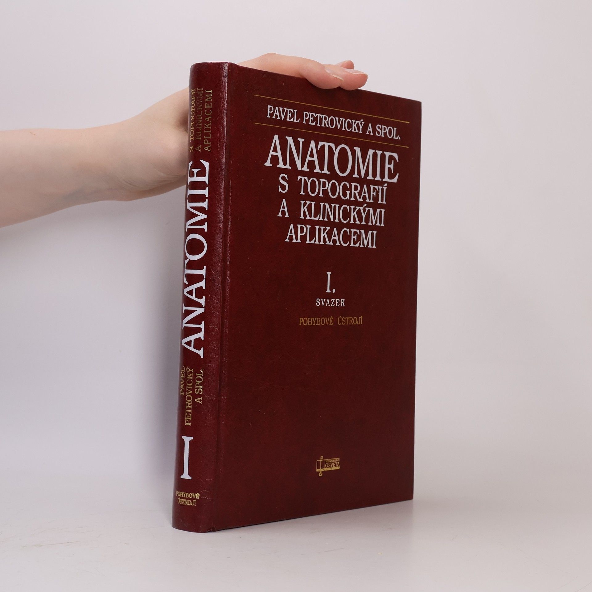 Pavel Petrovický Anatomie s topografií a klinickými aplikacemi I. Pohybové ústrojí