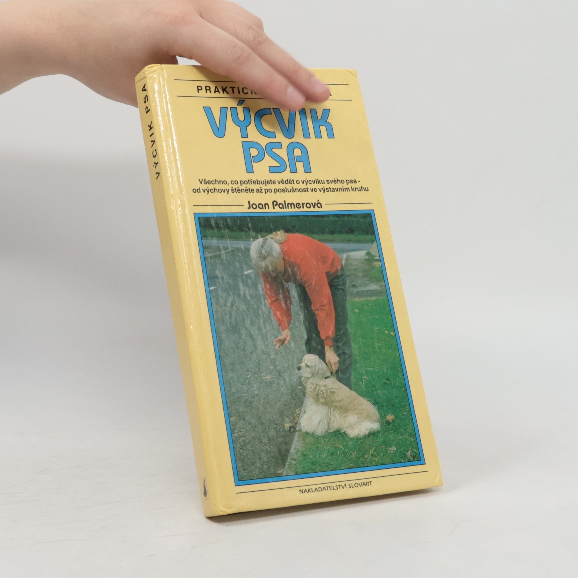 Výcvik psa : praktická příručka. Všechno, co potřebujete vědět o výcviku svého psa - od výchovy štěněte až po poslušnost ve výstavním kruhu