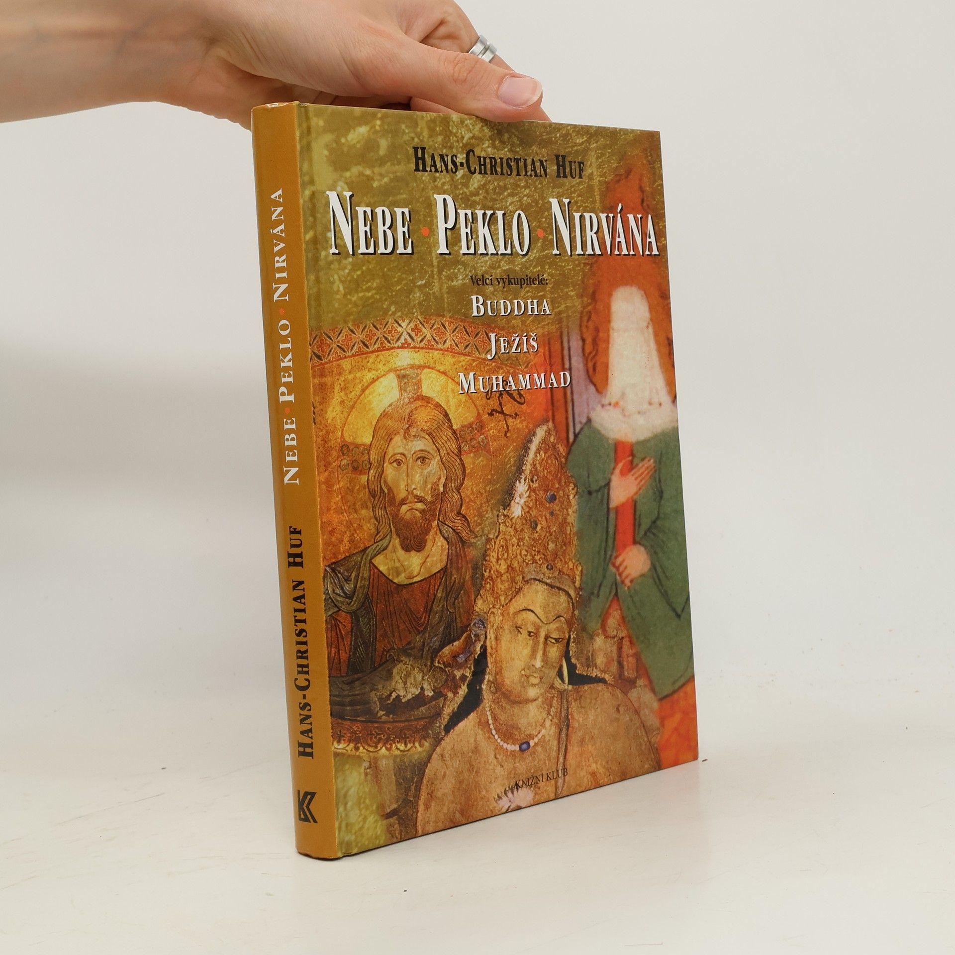 Hans-Christian Huf Nebe, peklo a nirvána. Velcí vykupitelé: Buddha, Ježíš a Muhammad