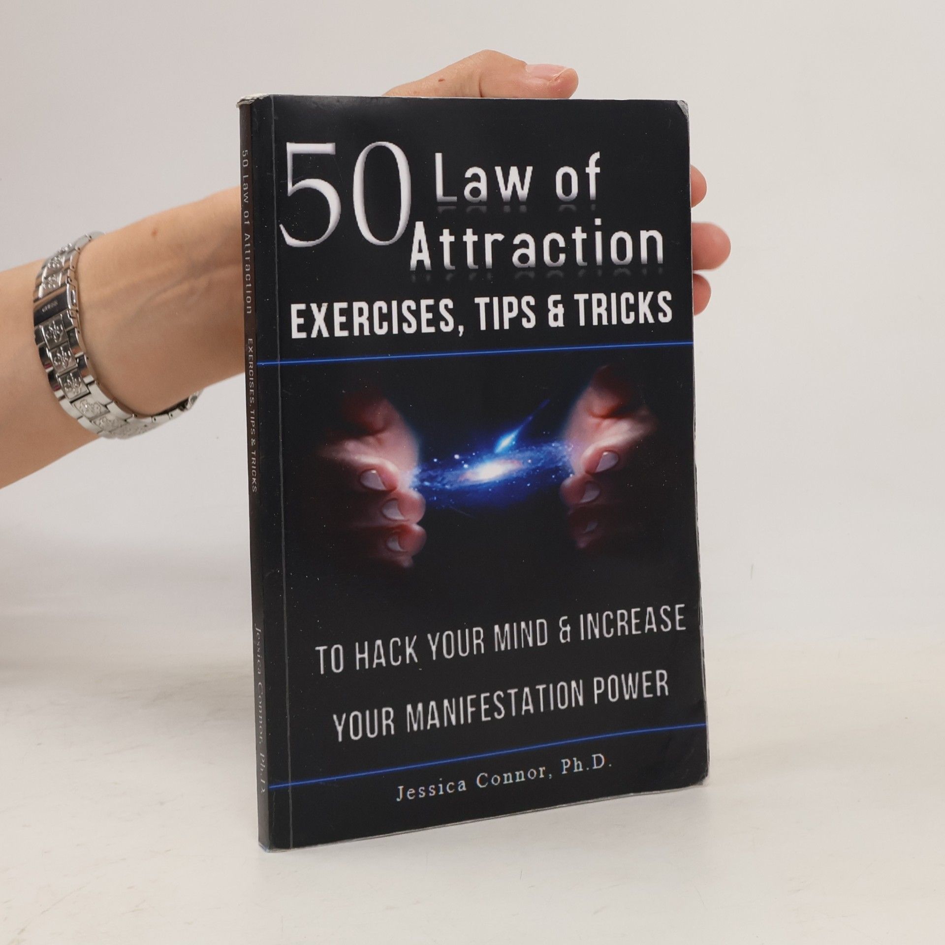 Jessica Connor, Ph.D. 50 Law of Attraction Exercises, Tips & Tricks