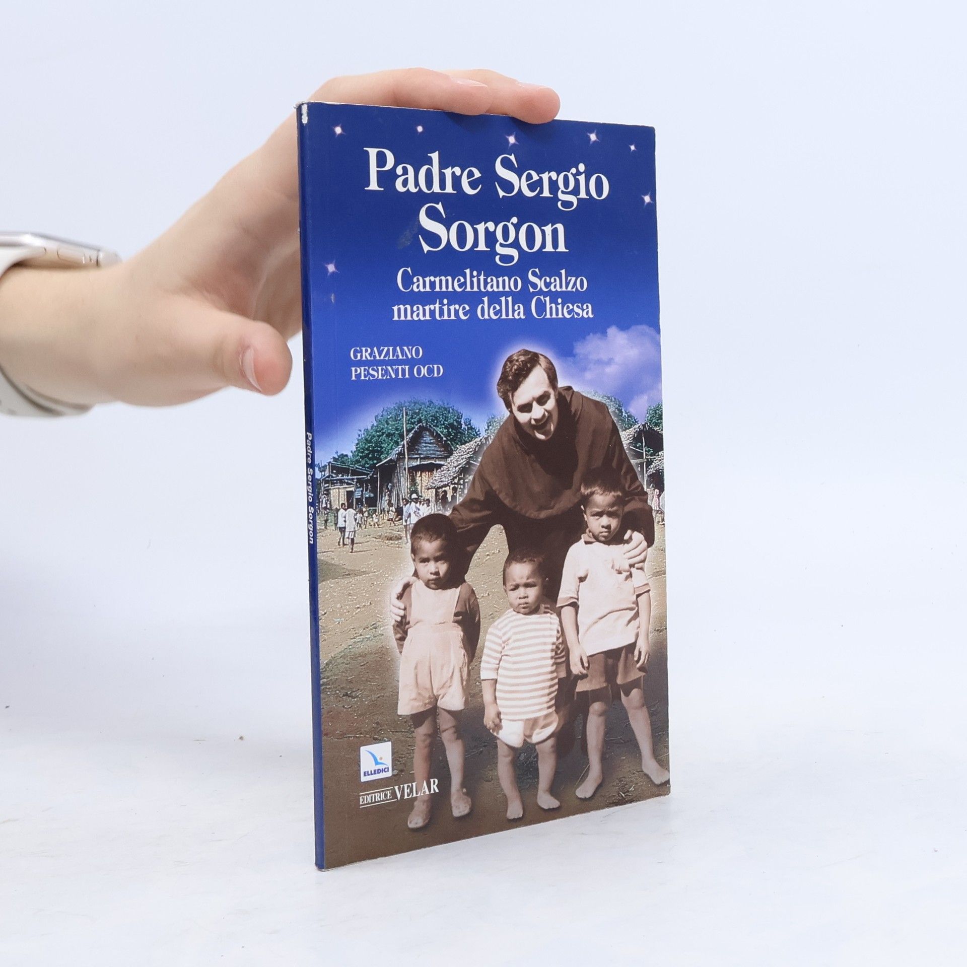 Graziano Pesenti OCD Biografie - 247: Padre Sergio Sorgon. Carmelitano Scalzo martire della Chiesa