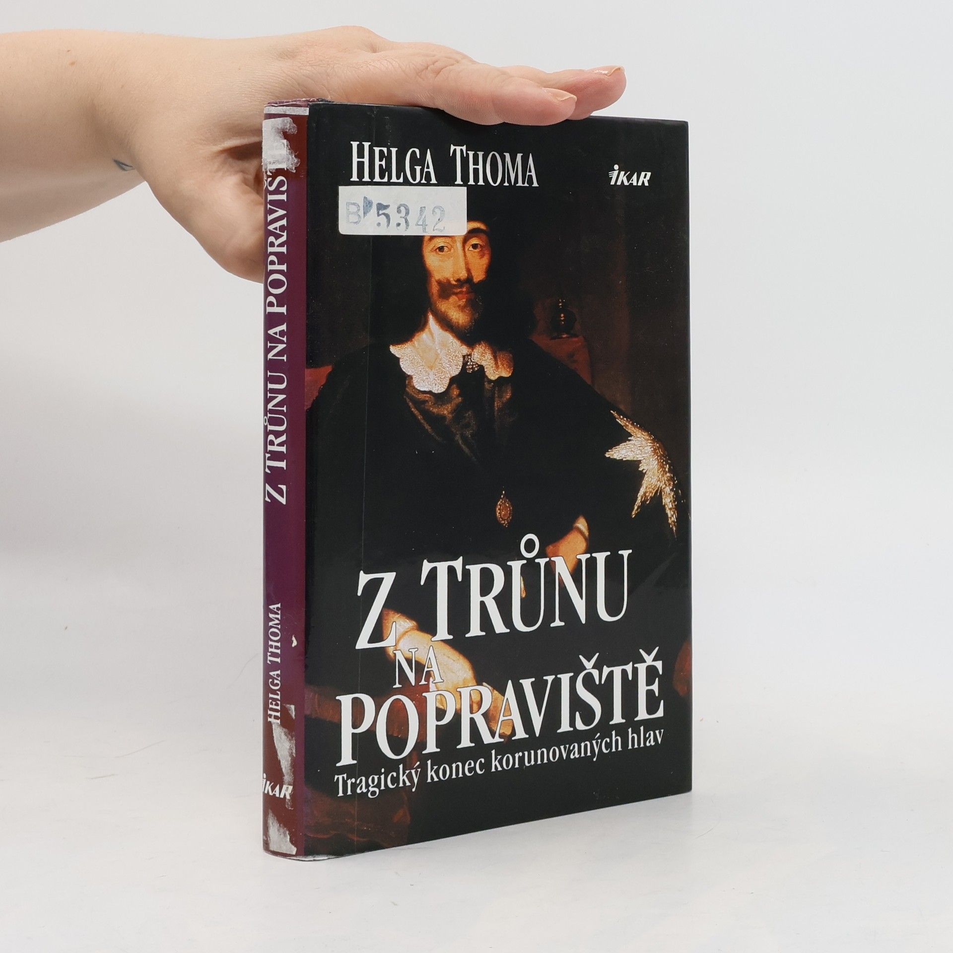 Helga Thoma Z trůnu na popraviště : tragický konec korunovaných hlav