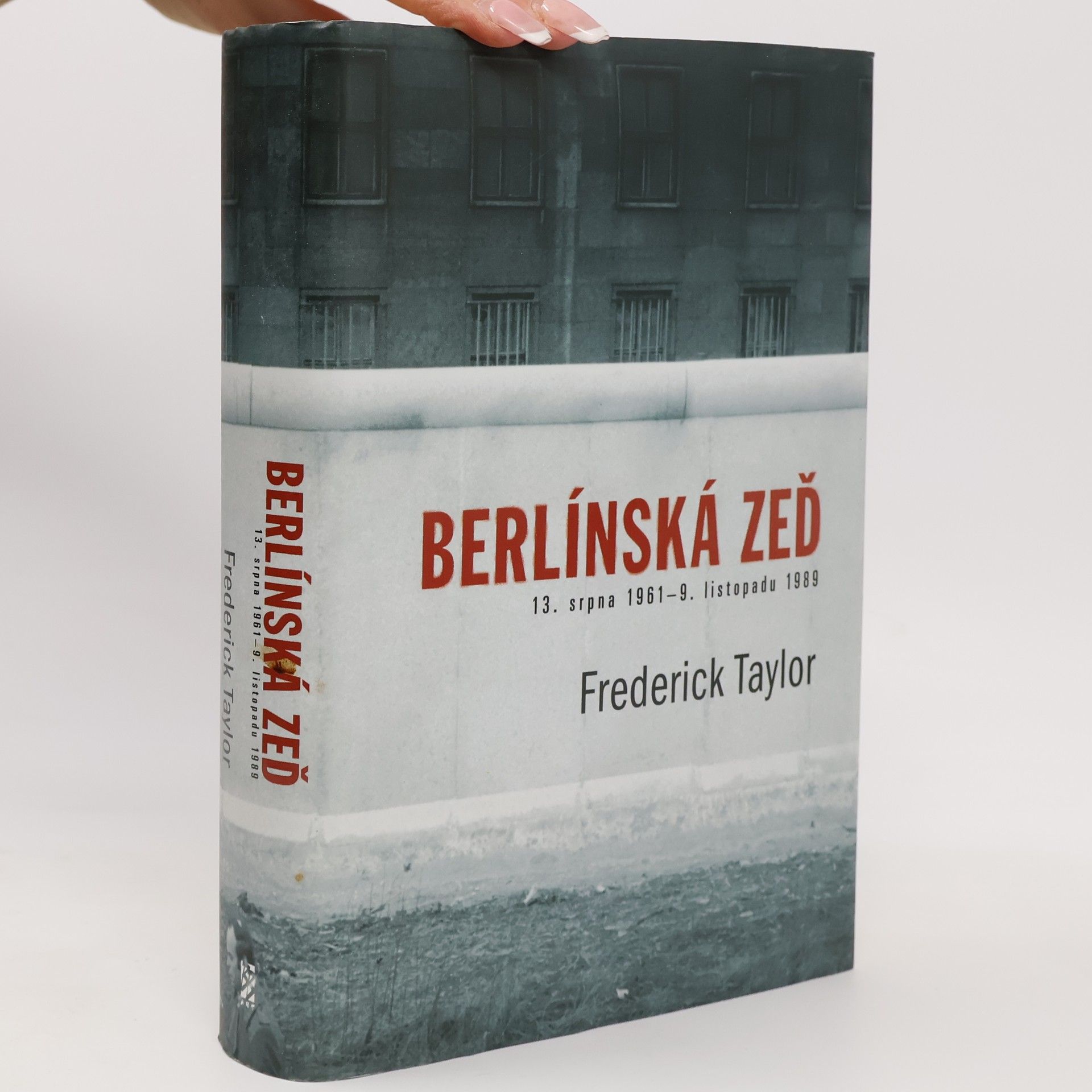 Frederick Taylor Berlínská zeď. 13. srpna 1961 - 9. listopadu 1989