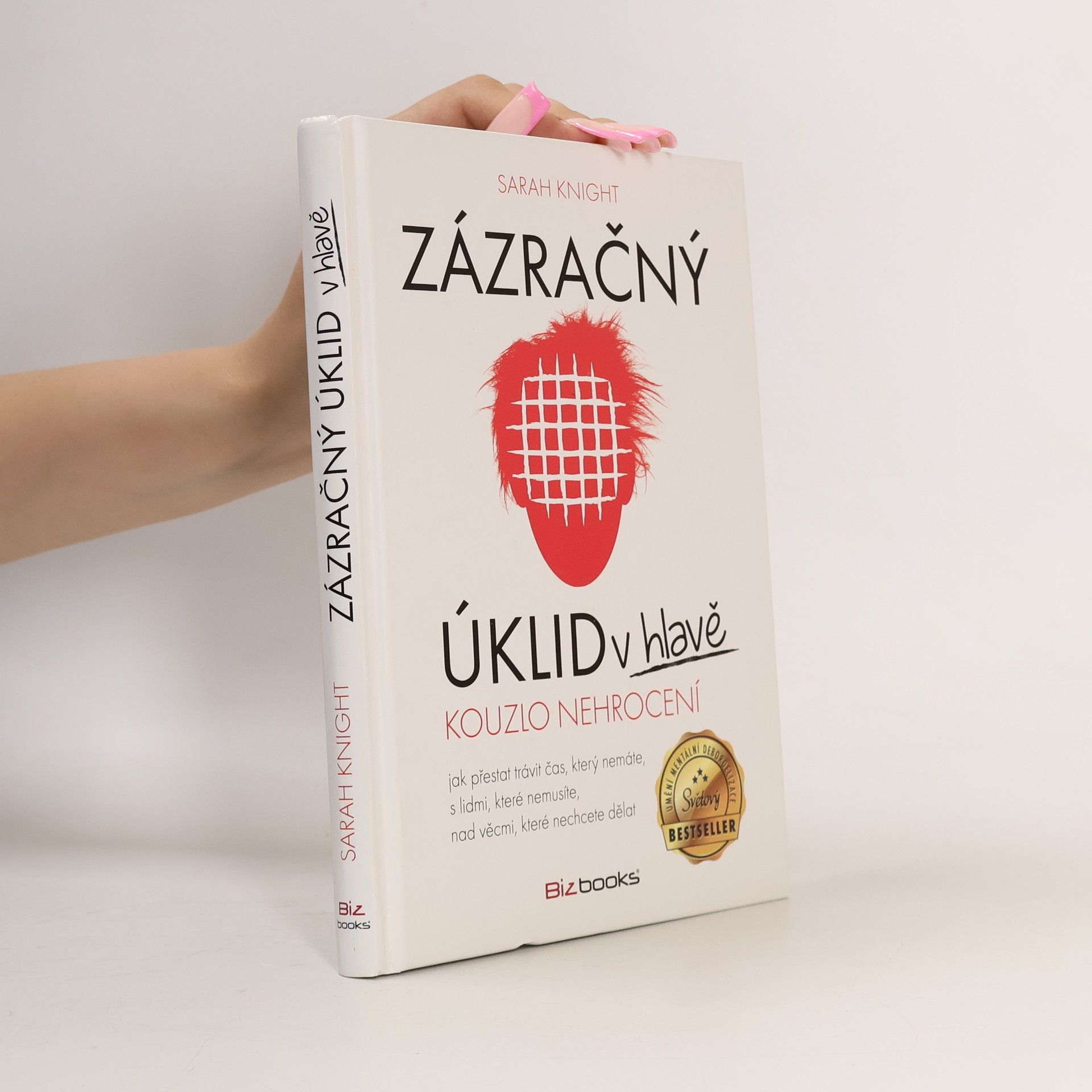 Sarah Knight Zázračný úklid v hlavě. Kouzlo nehrocení