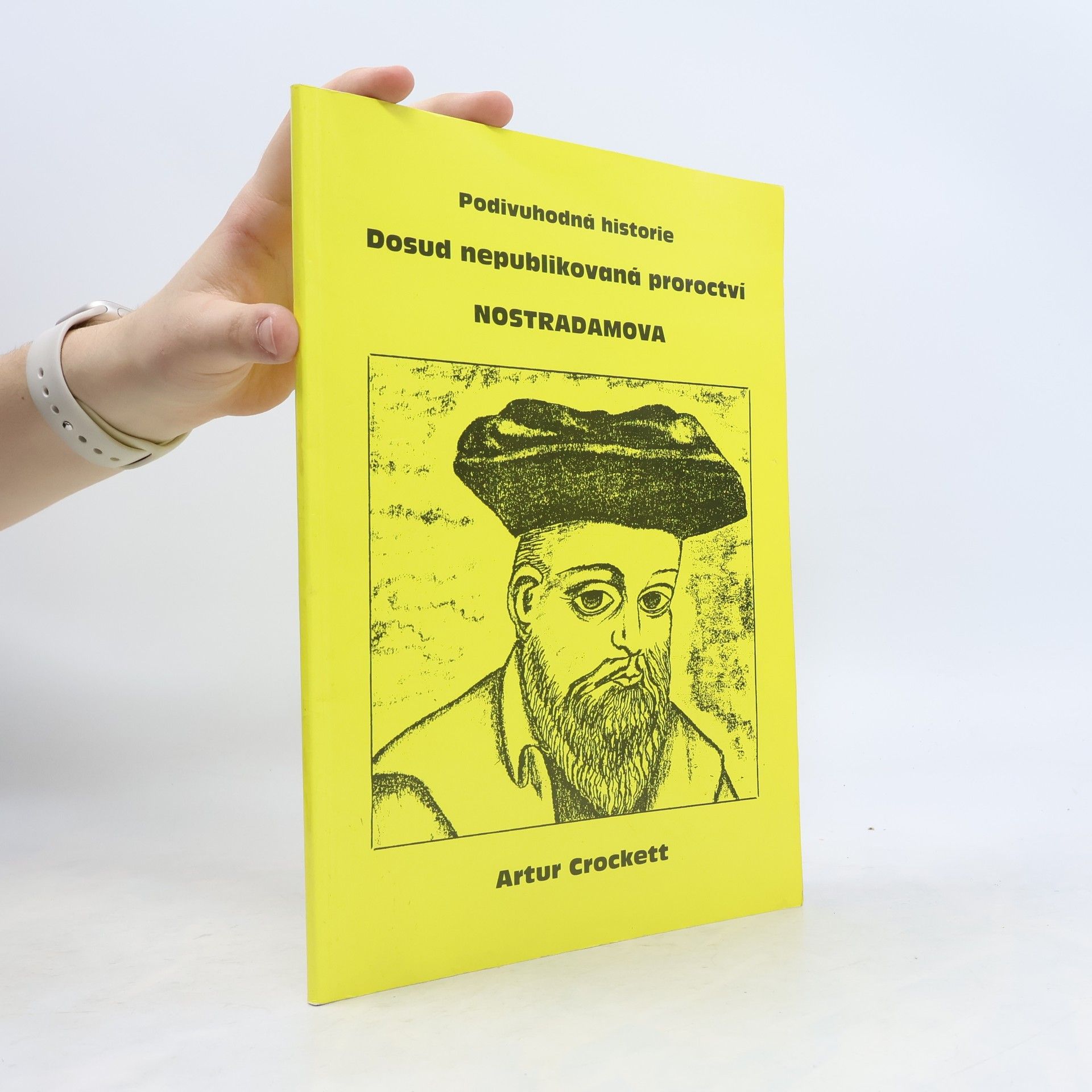 Artur Crockett Podivuhodná historie. Dosud nepublikovaná proroctví Nostradamova