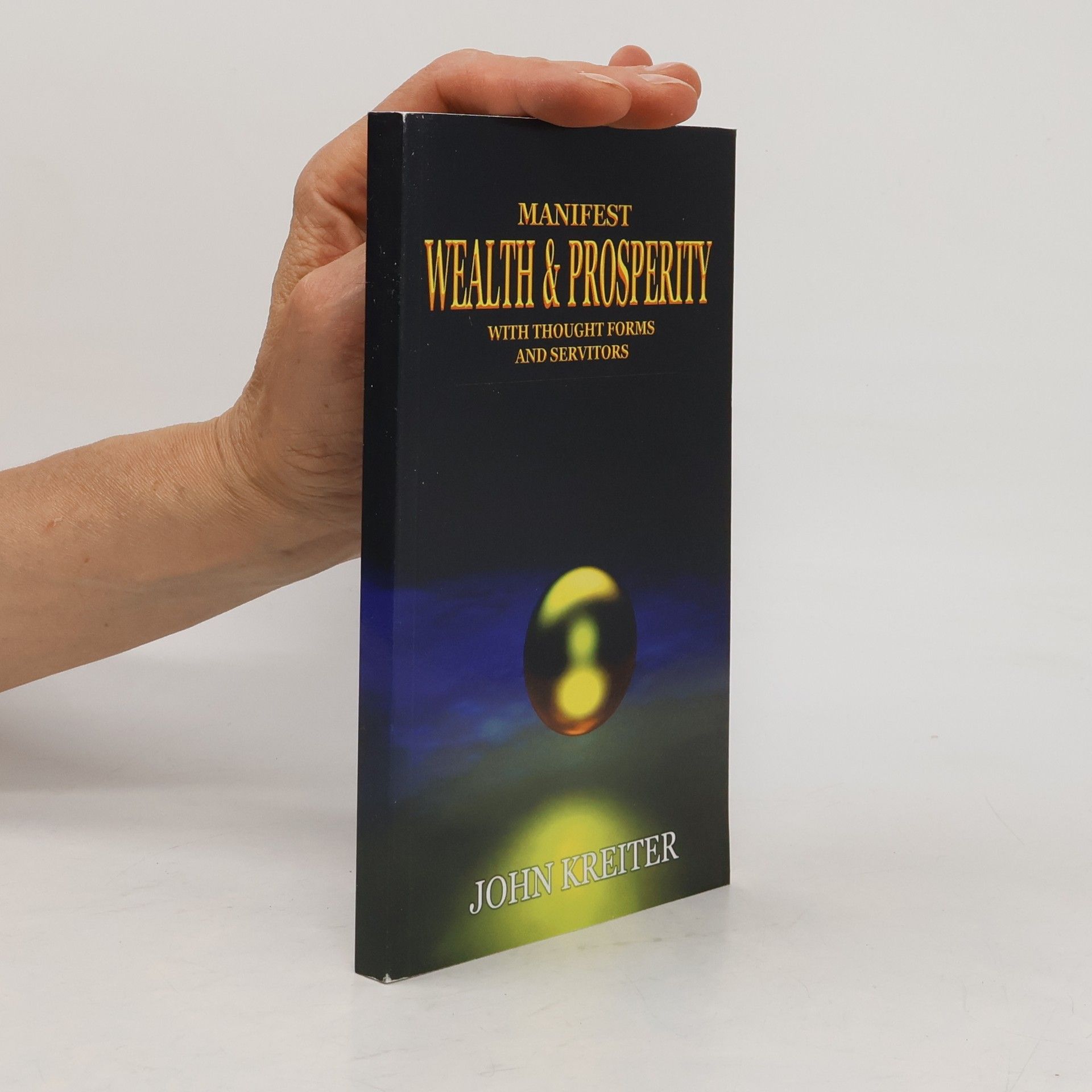 John Kreiter The Servitor Trilogy - 3: Manifest Wealth and Prosperity with Thought Forms and Servitors