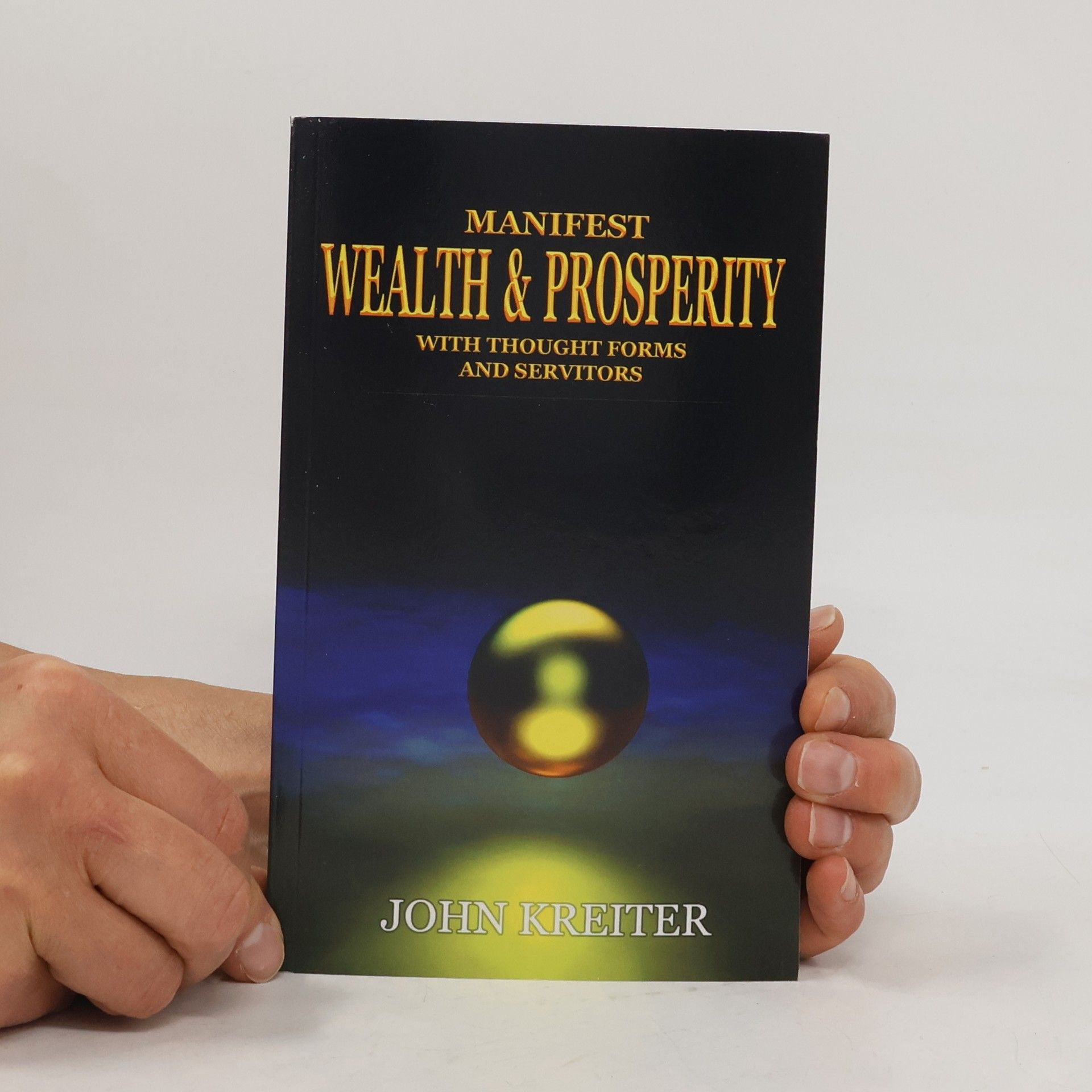 John Kreiter The Servitor Trilogy - 3: Manifest Wealth and Prosperity with Thought Forms and Servitors
