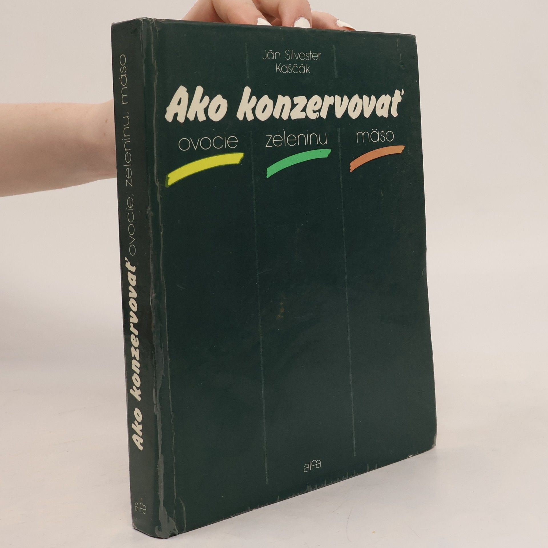 Ján Silvester Kaščák Ako konzervovať ovocie, zeleninu, mäso