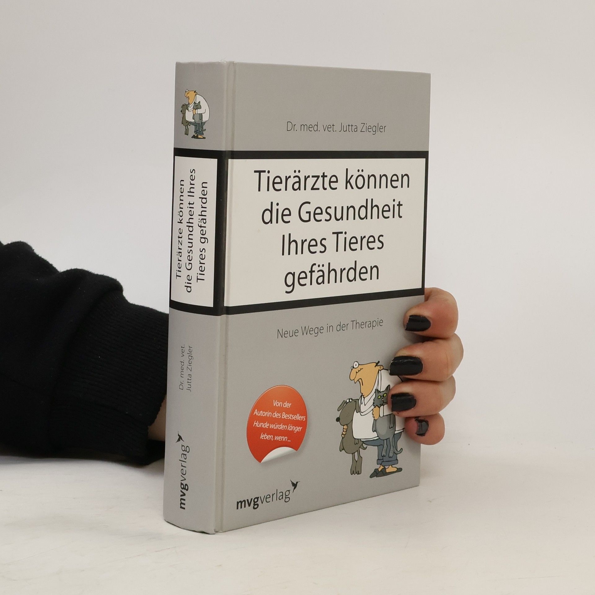 Jutta Ziegler Tierärzte können die Gesundheit Ihres Tieres gefährden : neue Wege in der Therapie