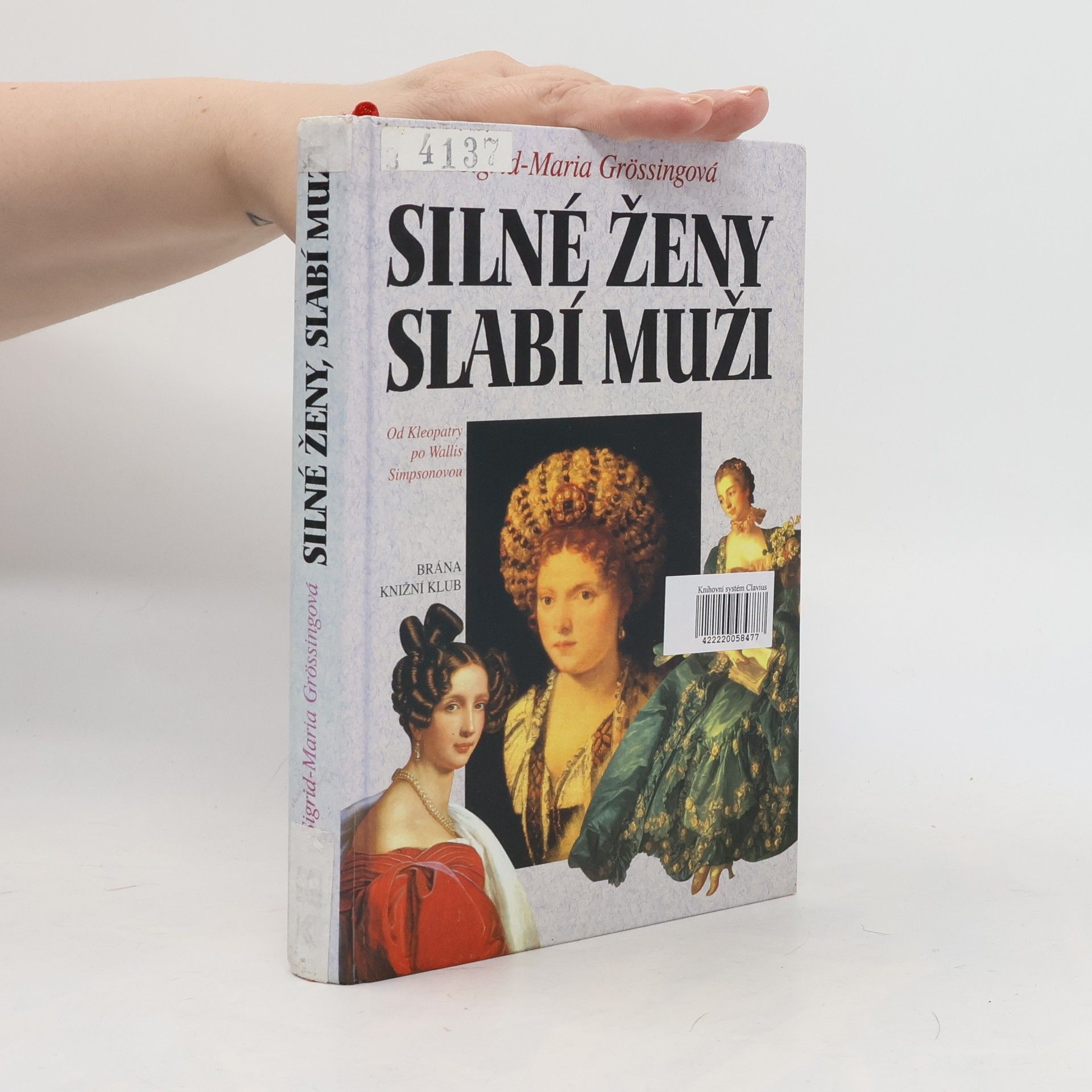 Sigrid-Maria Größing Silné ženy, slabí muži : od Kleopatry po Wallis Simpsonovou