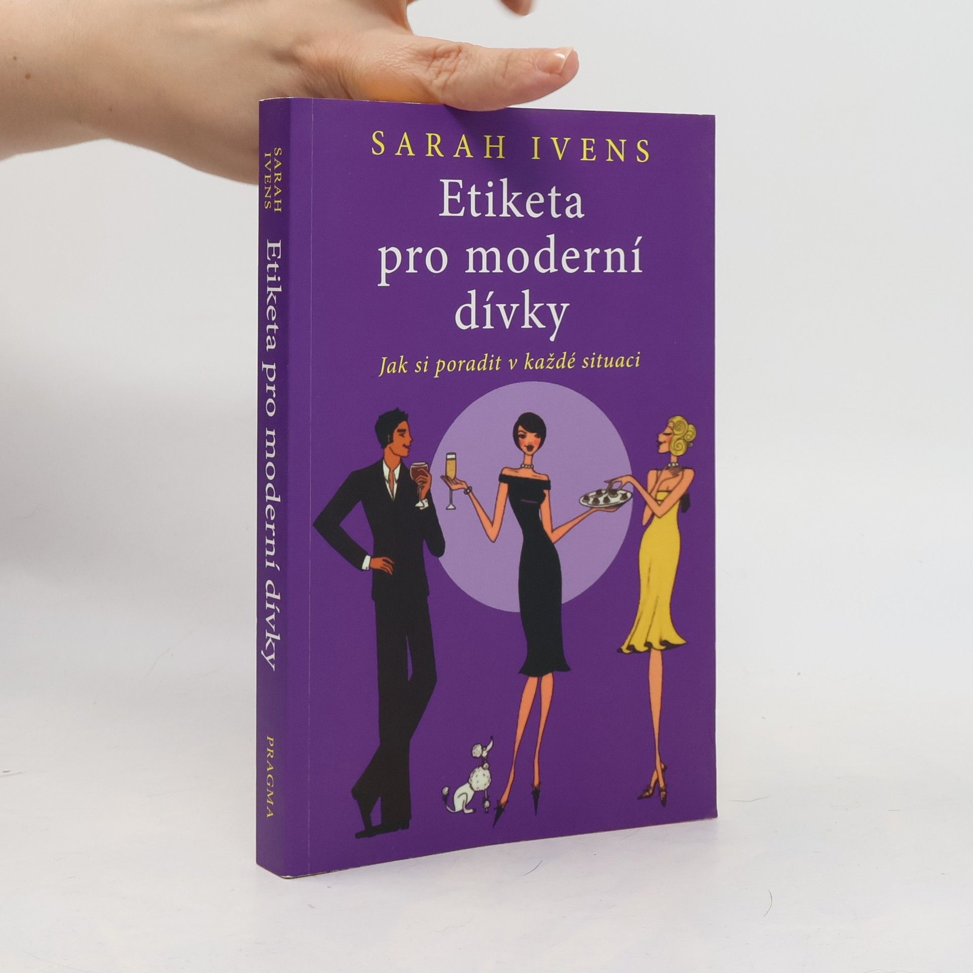 Sarah Ivens Etiketa pro moderní dívky. Jak si poradit v každé situaci