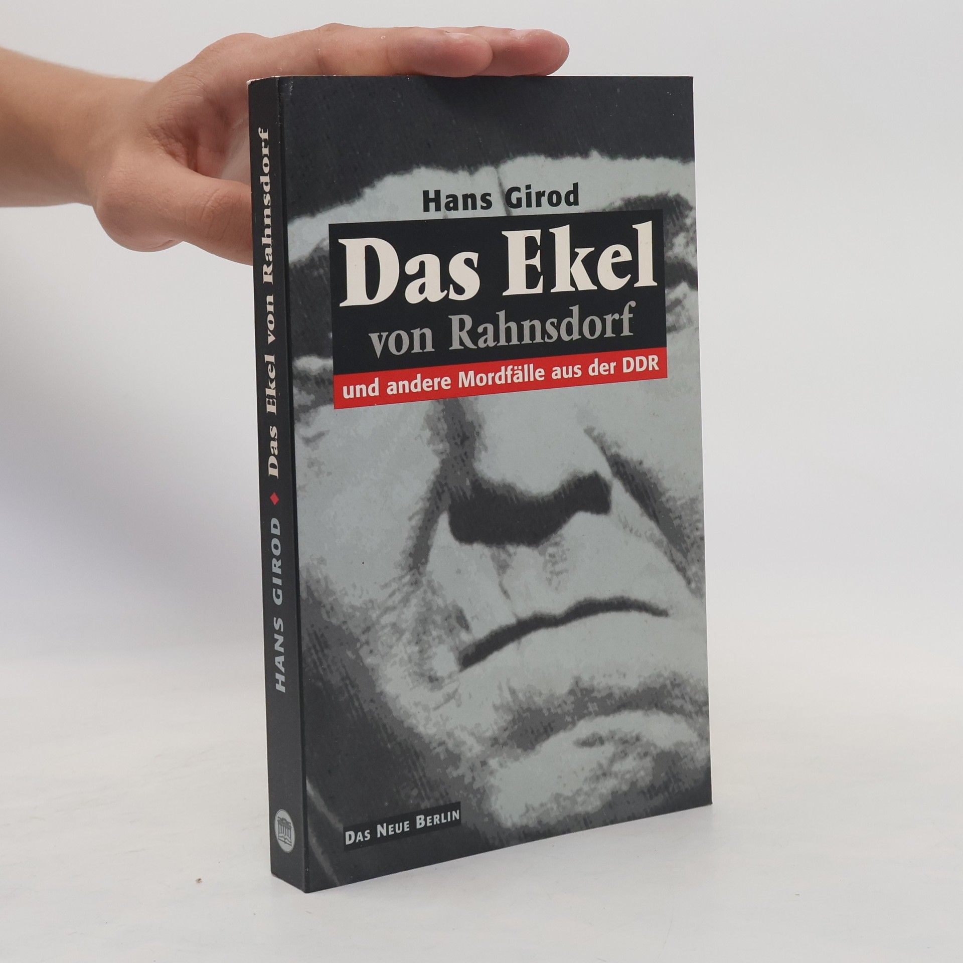 Hans Girod Das Ekel von Rahnsdorf und andere Mordfälle aus der DDR