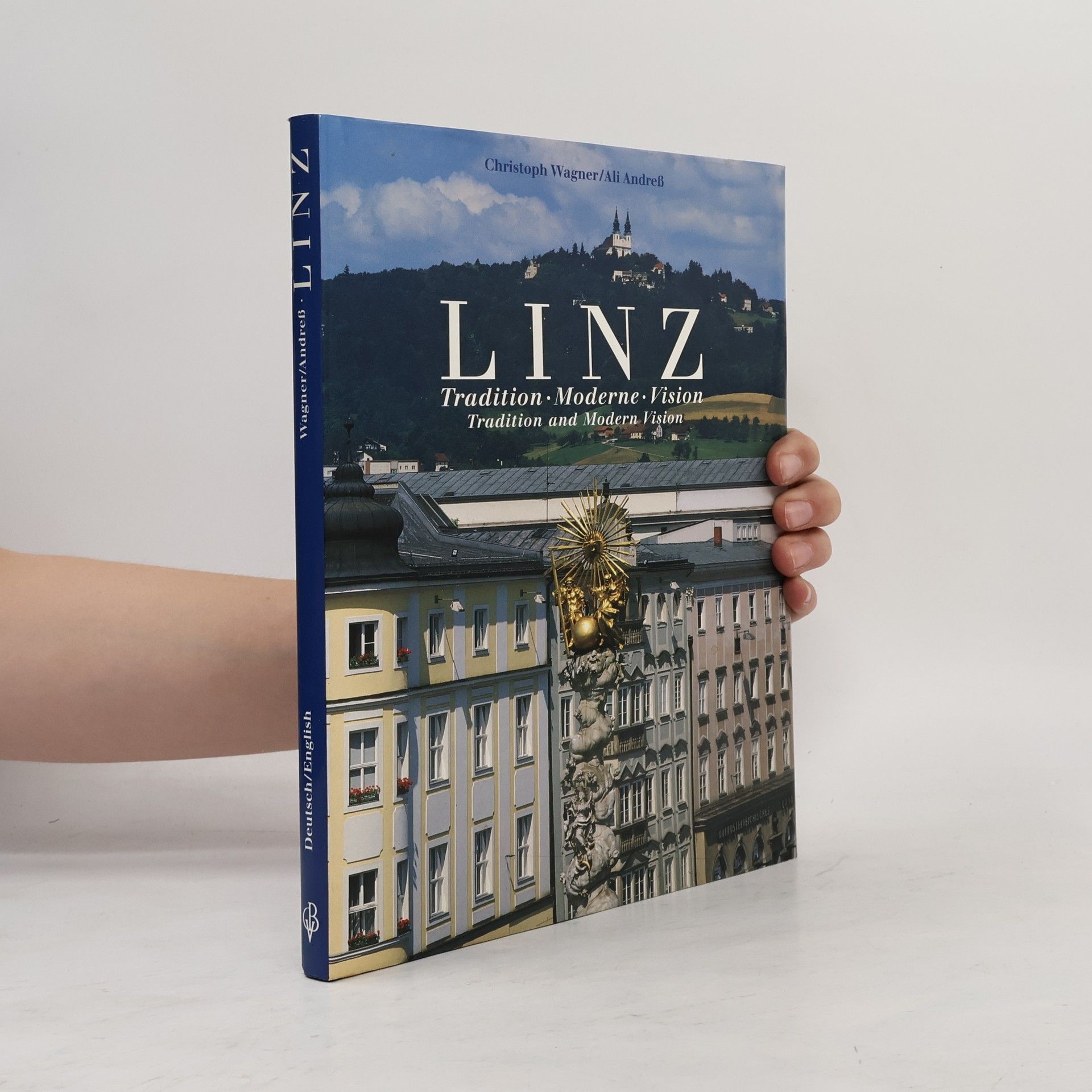 Christoph Wagner Linz: Tradition. Moderne. Vision = Tradition and Modern Vision