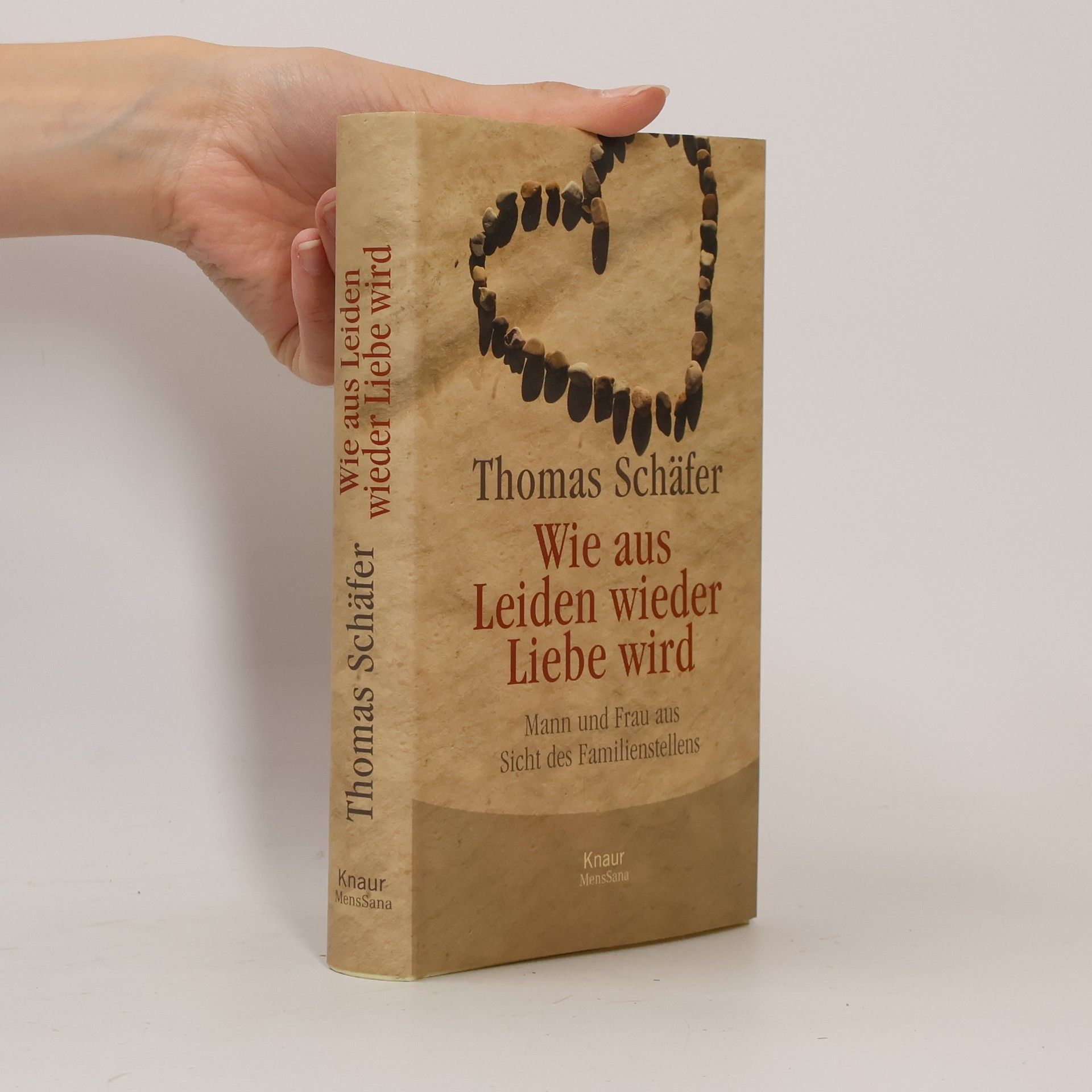 Thomas Schäfer Wie aus Leiden wieder Liebe wird