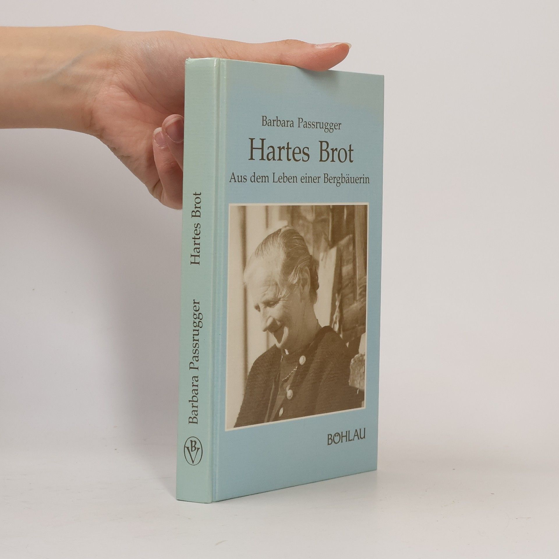 Barbara Passrugger Hartes Brot. aus dem Leben einer Bergbäuerin