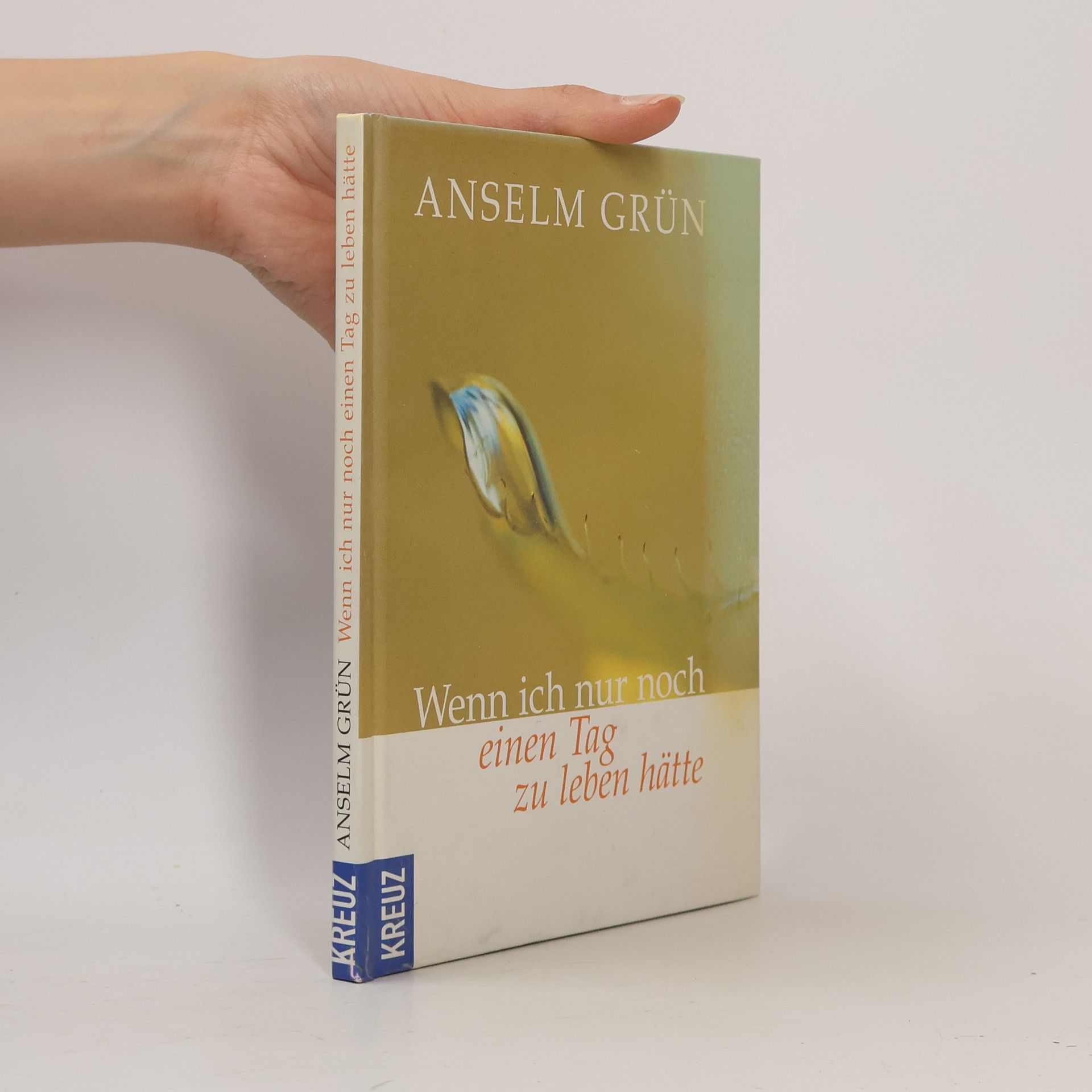 Anselm Grün Wenn ich nur noch einen Tag zu leben hätte