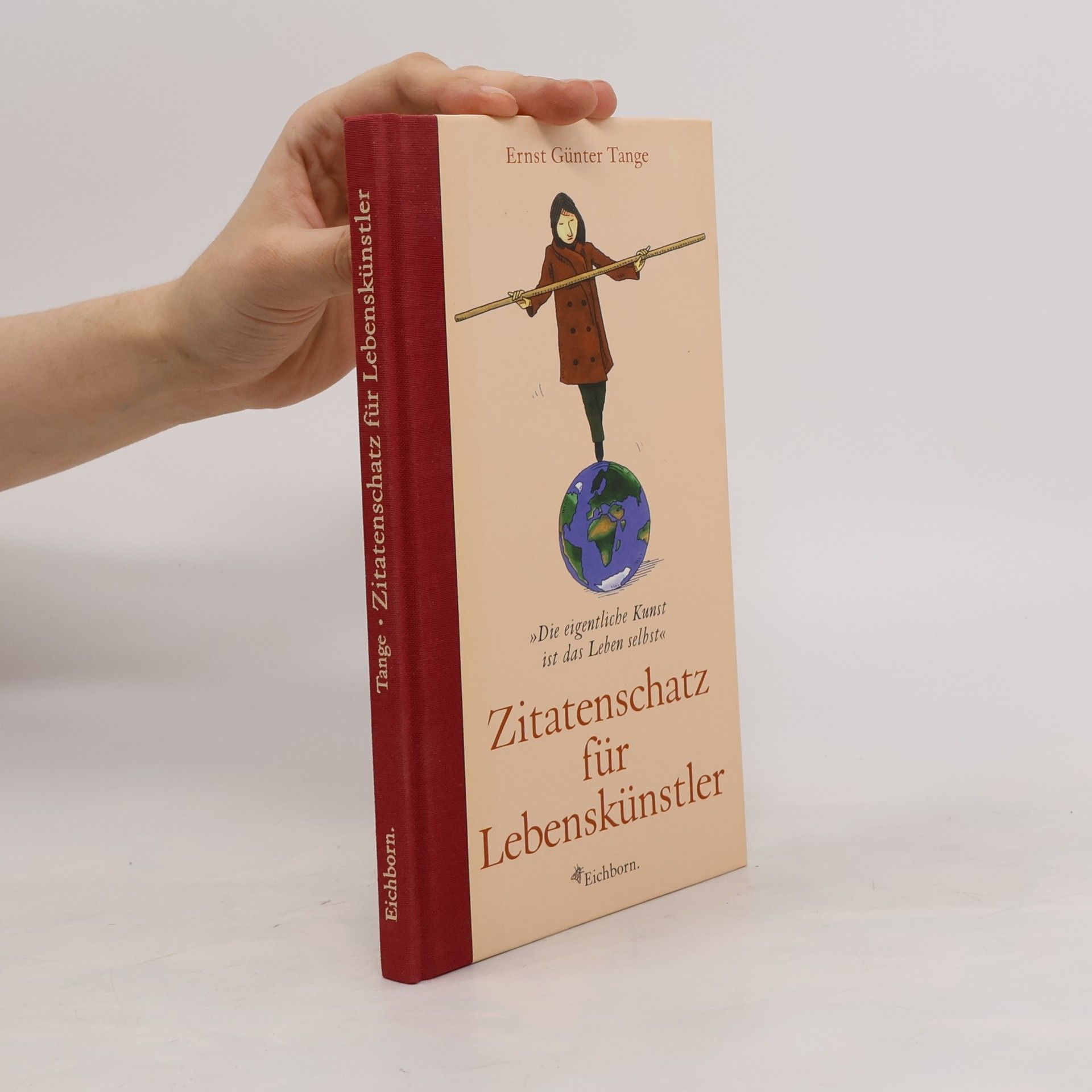 Ernst G. Tange Zitatenschatz für Lebenskünstler. Die eigentliche Kunst ist das Leben selbst
