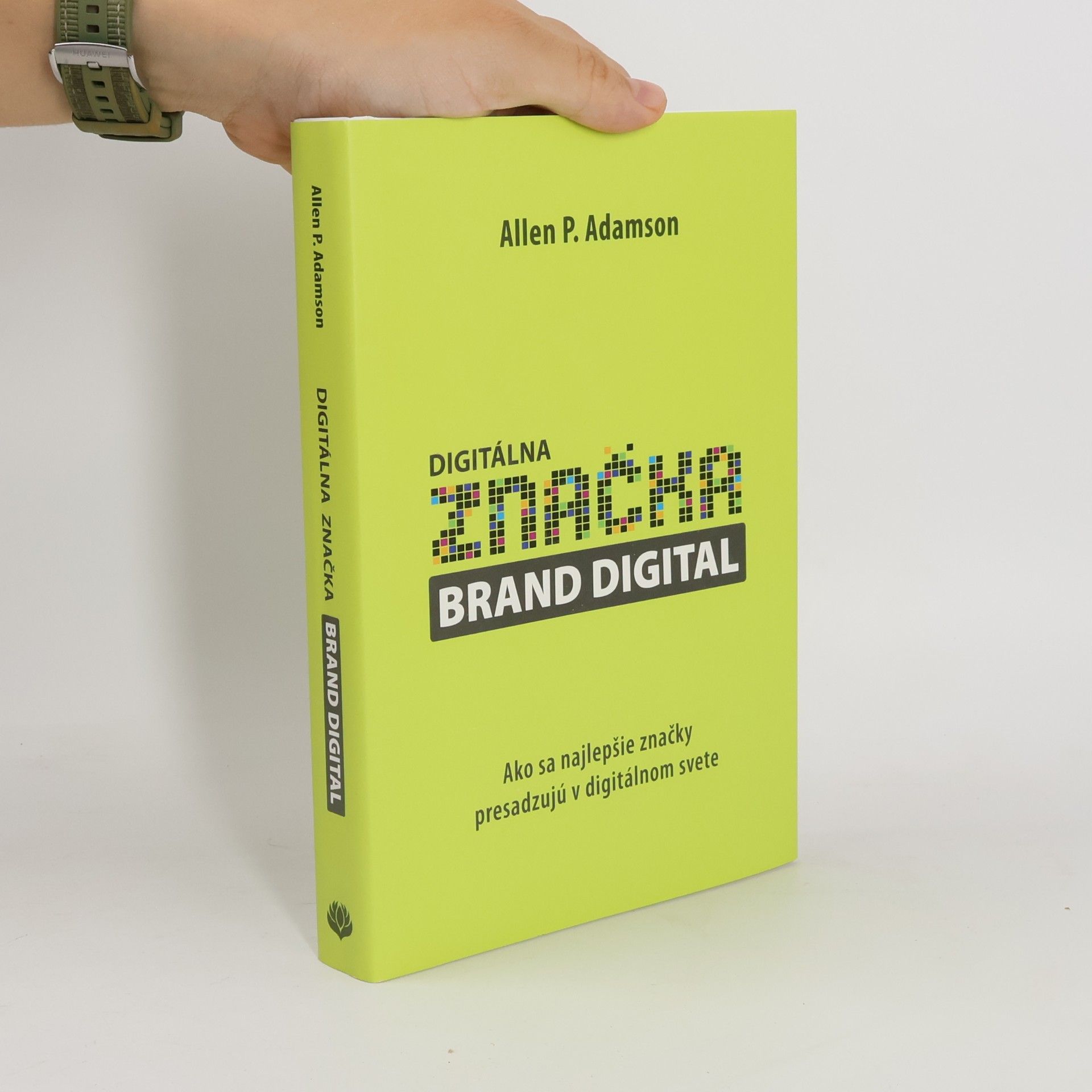 Allen P. Adamson Digitálna značka brand digital : ako sa najlepšie značky presadzujú v digitálnom svete