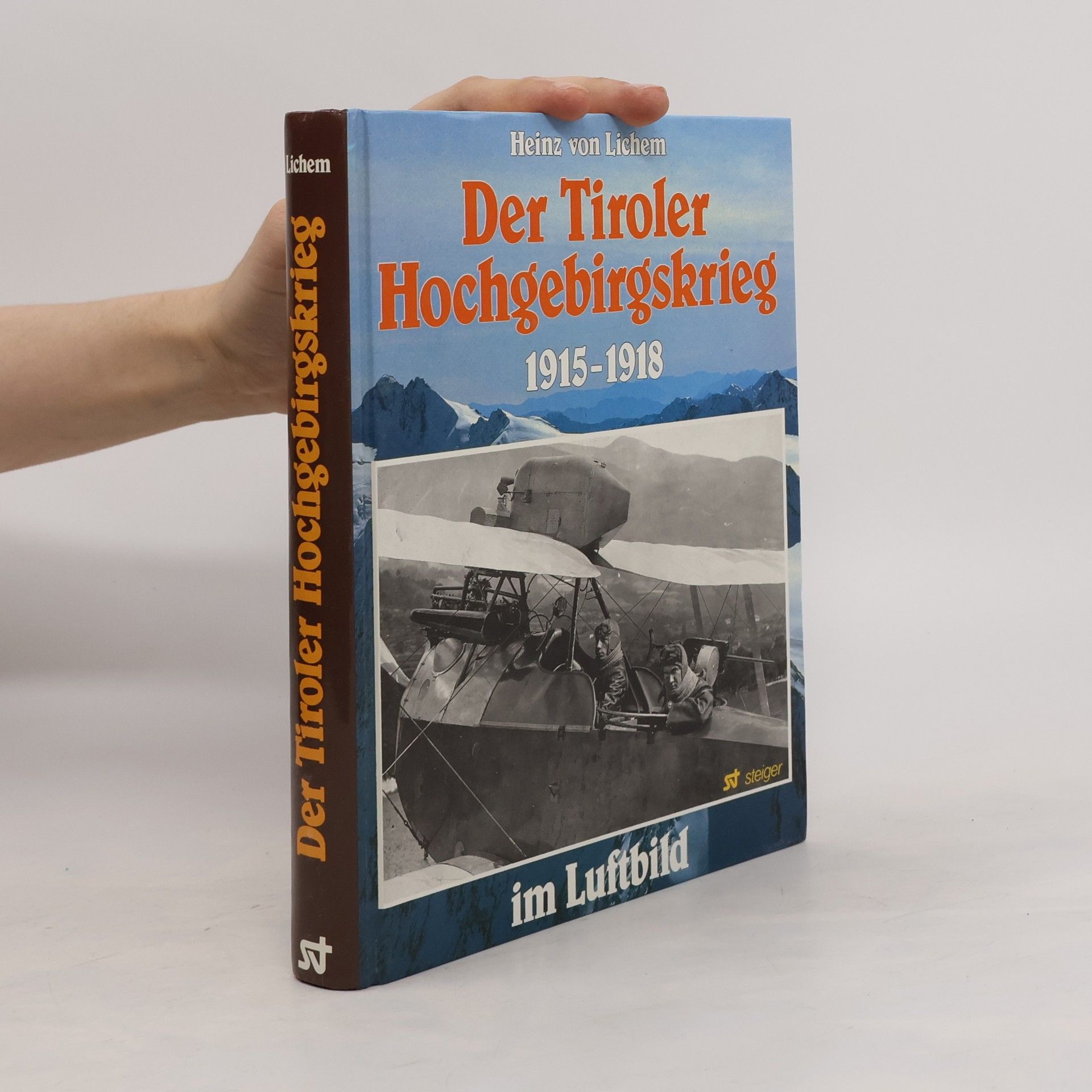 Heinz von Lichem Der Tiroler Hochgebirgskrieg 1915 - 1918 [neunzehnhundertfünfzehn bis neunzehnhundertachtzehn] im Luftbild