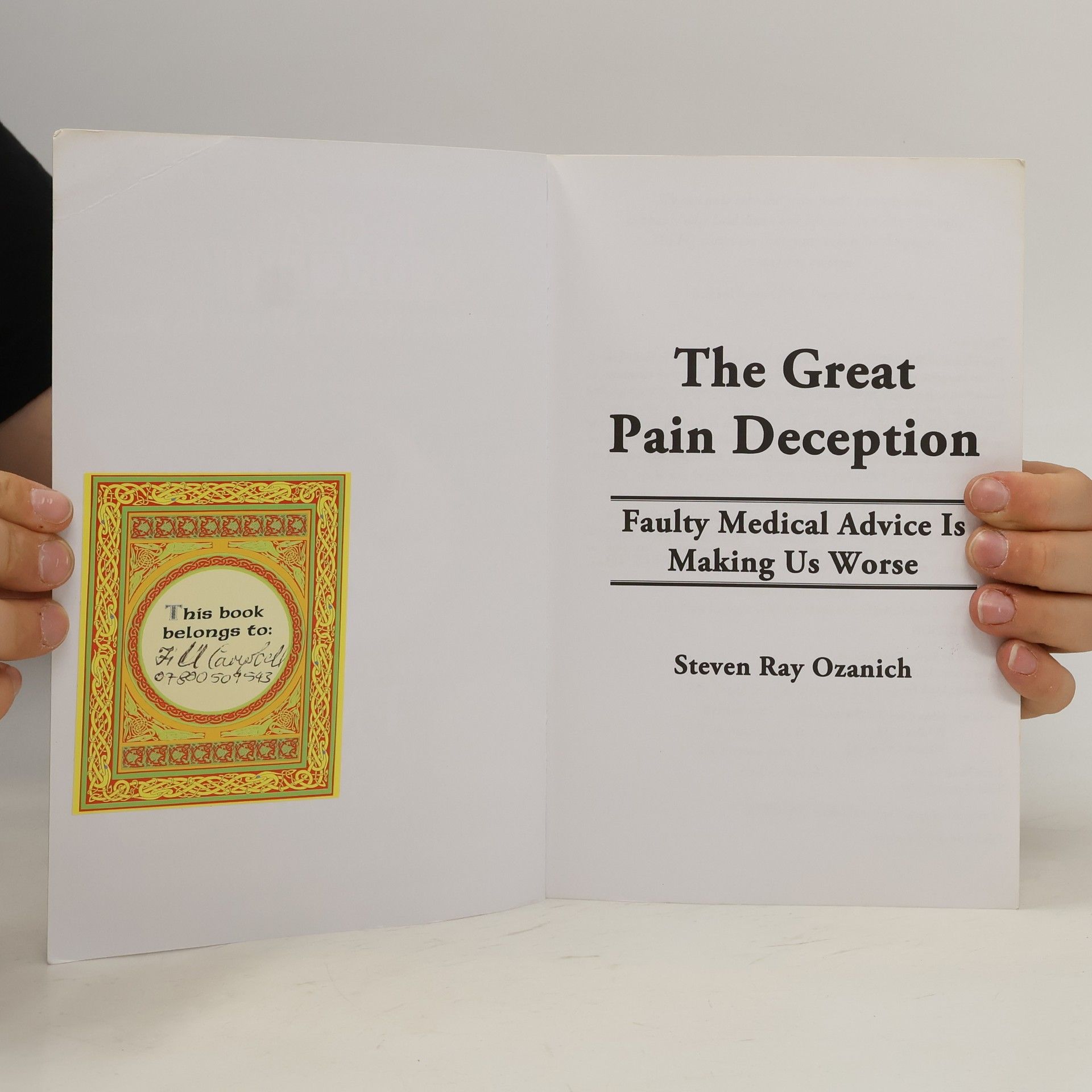 Steven Ray Ozanich The Great Pain Deception. Faulty Medical Advice Is Making Us Worse