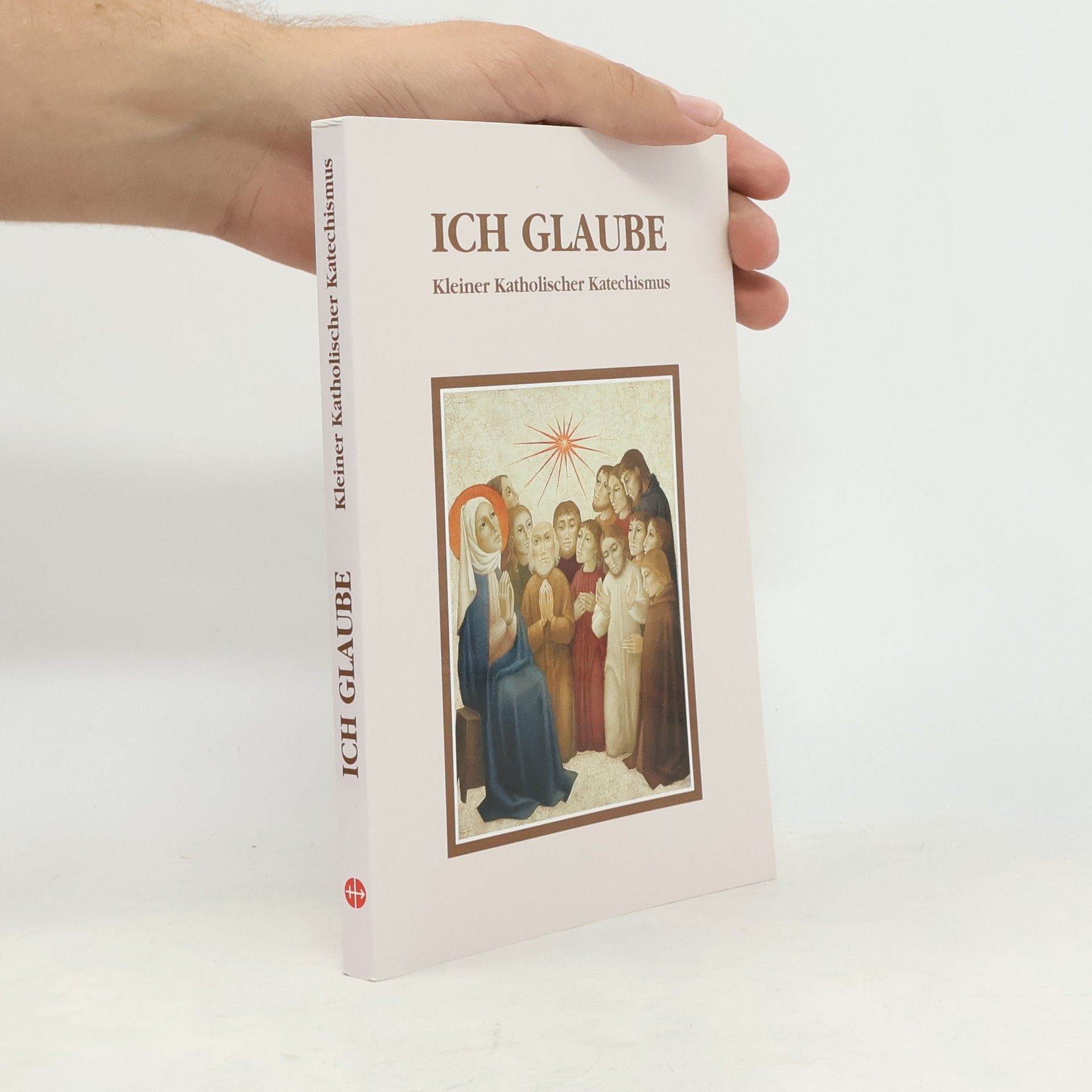 Autorenkollektiv Ich Glaube. Kleiner Katholischer Katechismus