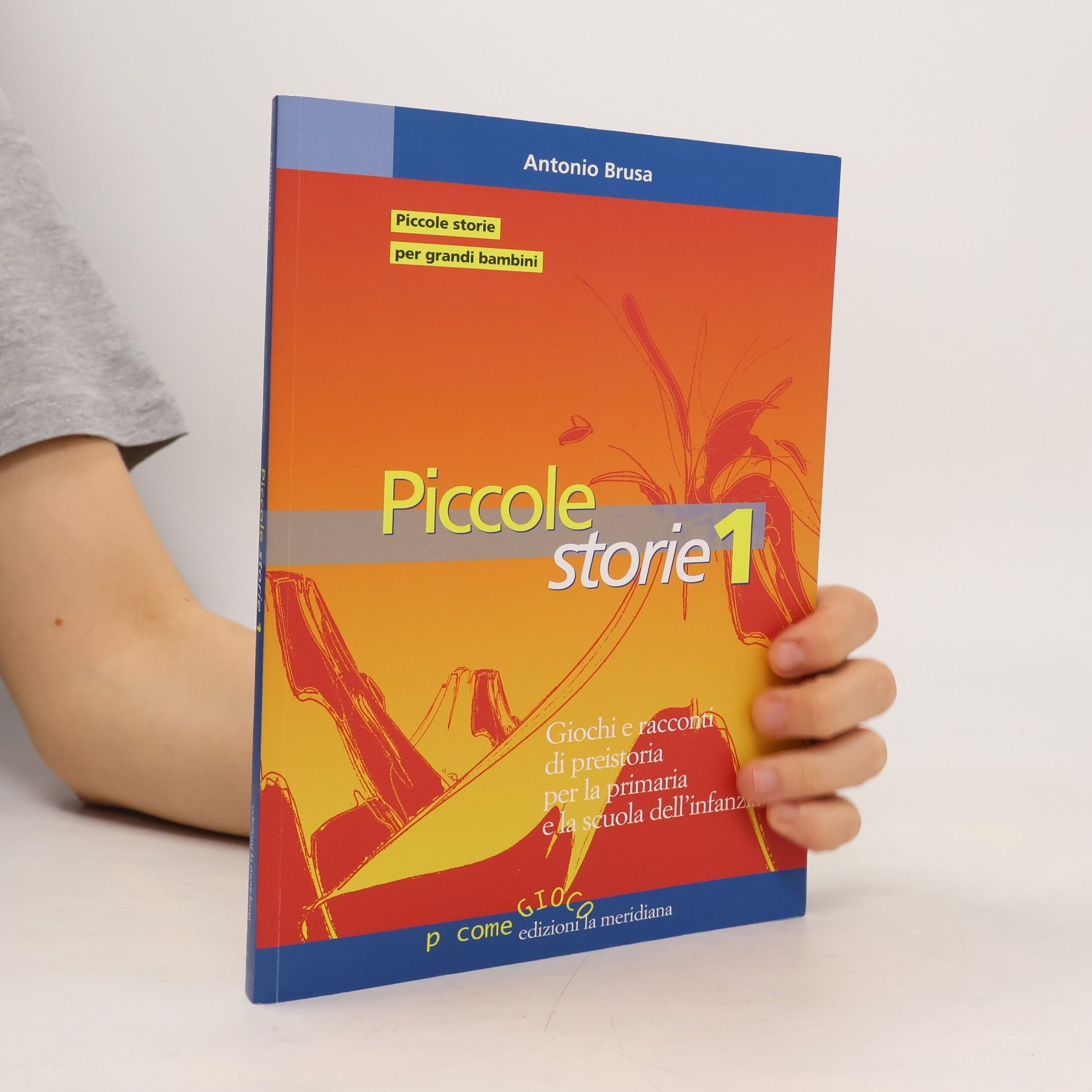Antonio Brusa P come gioco - 1: Piccole storie. La grande storia raccontata ai bambini attraverso il gioco