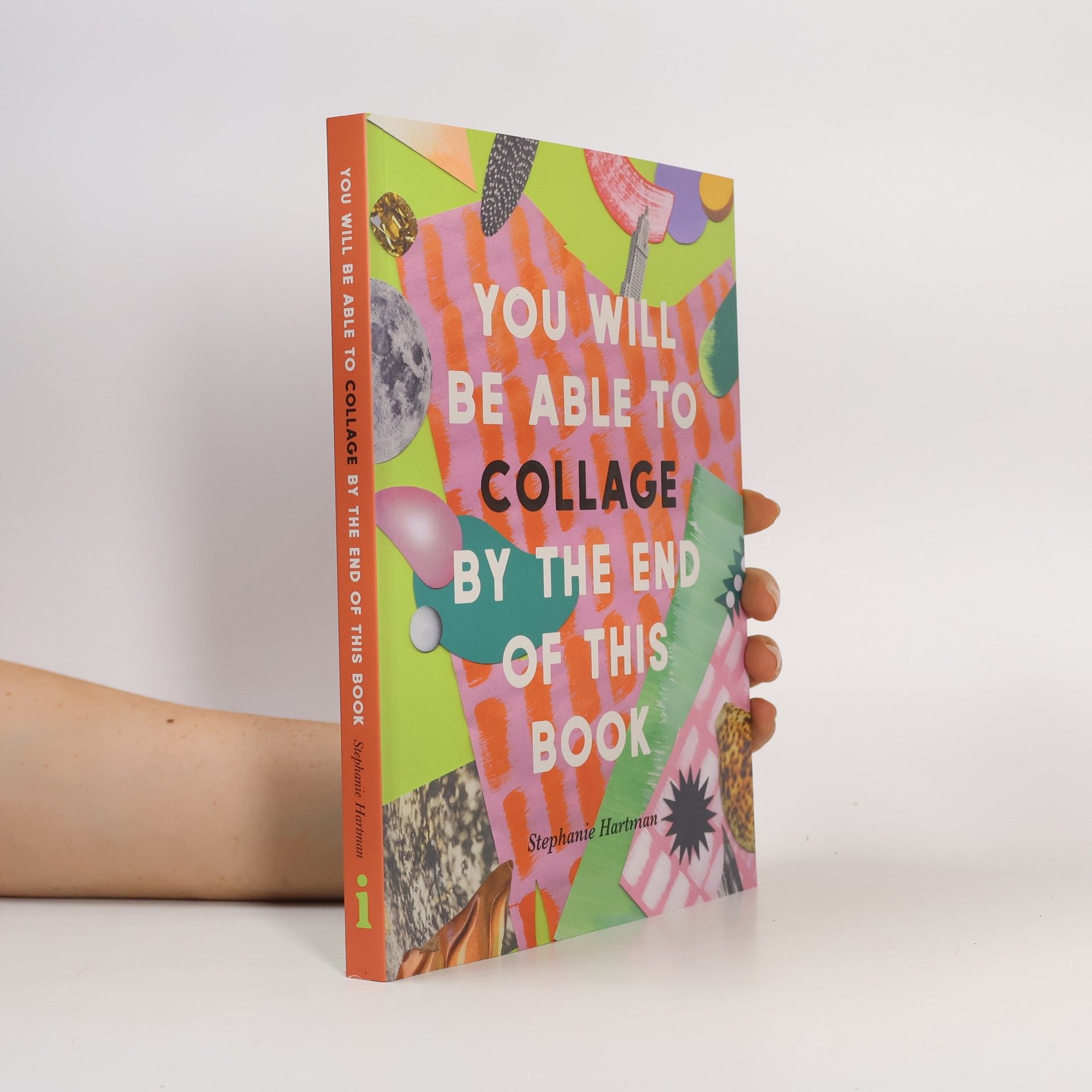 Stephanie Hartman You Will Be Able to Collage by the End of This Book