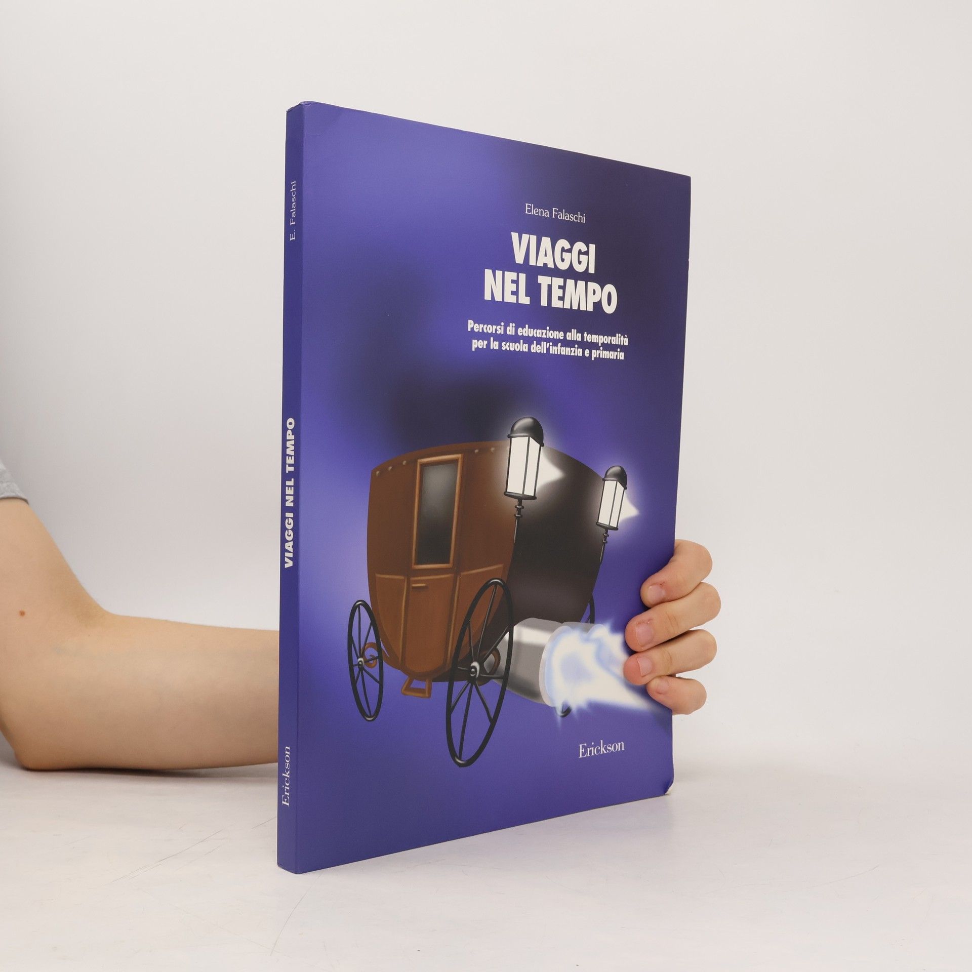 Elena Falaschi Viaggi nel tempo. Percorsi di educazione alla temporalità per la scuola dell'infanzia e primaria