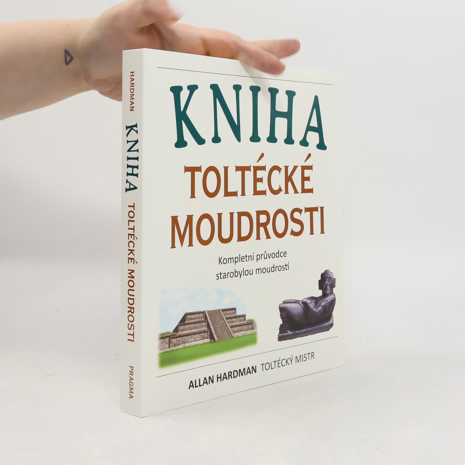 Allan Hardman Kniha toltécké moudrosti: Kompletní průvodce starobylou moudrostí