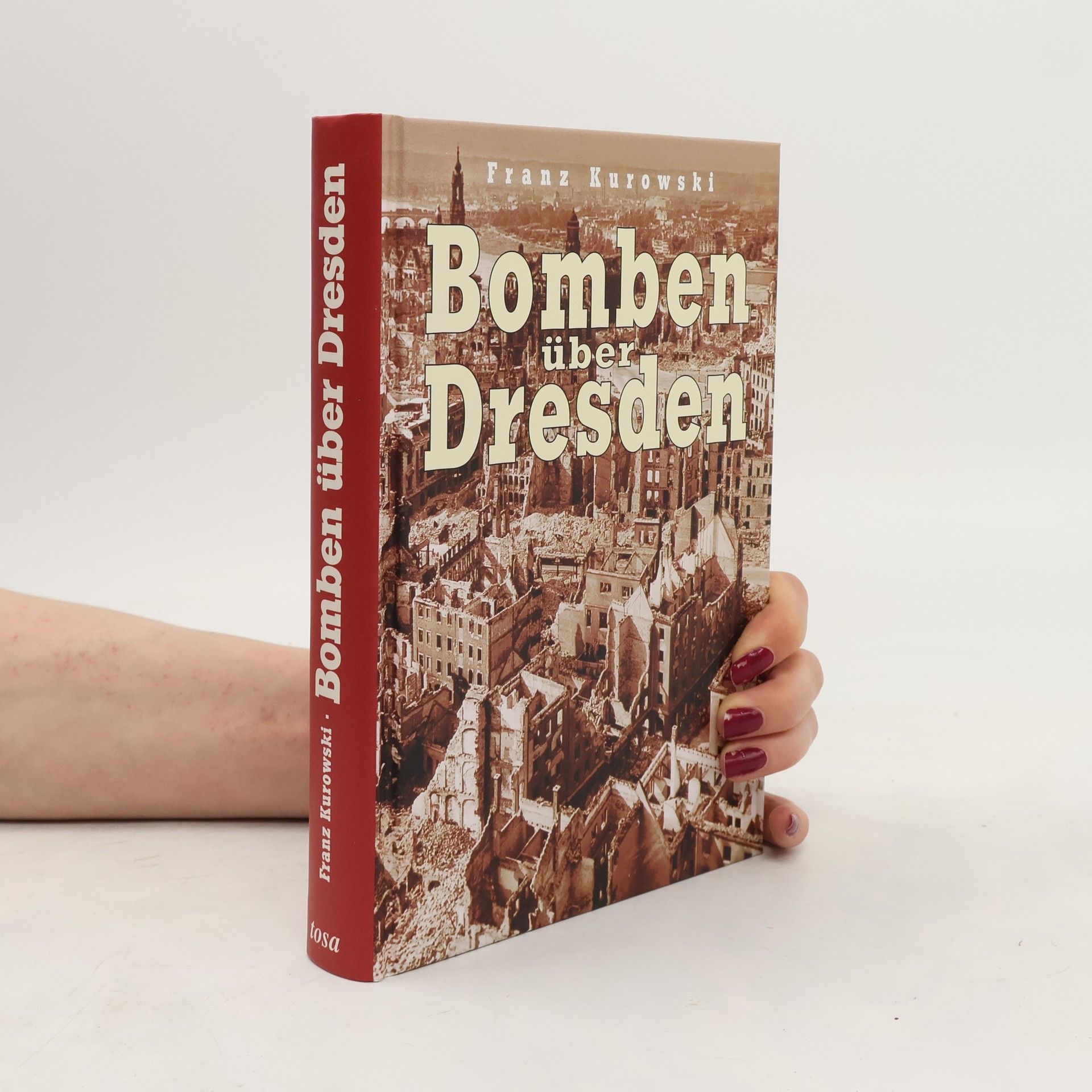 Franz Kurowski Bomben über Dresden