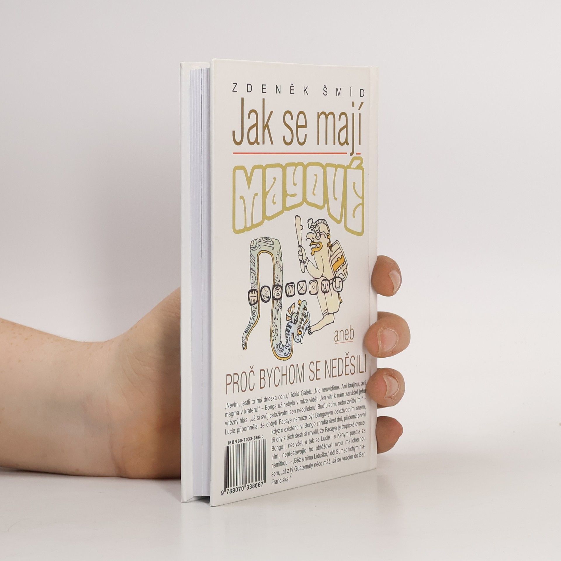 Zdeněk Šmíd Jak se mají Mayové, aneb, Proč bychom se neděsili