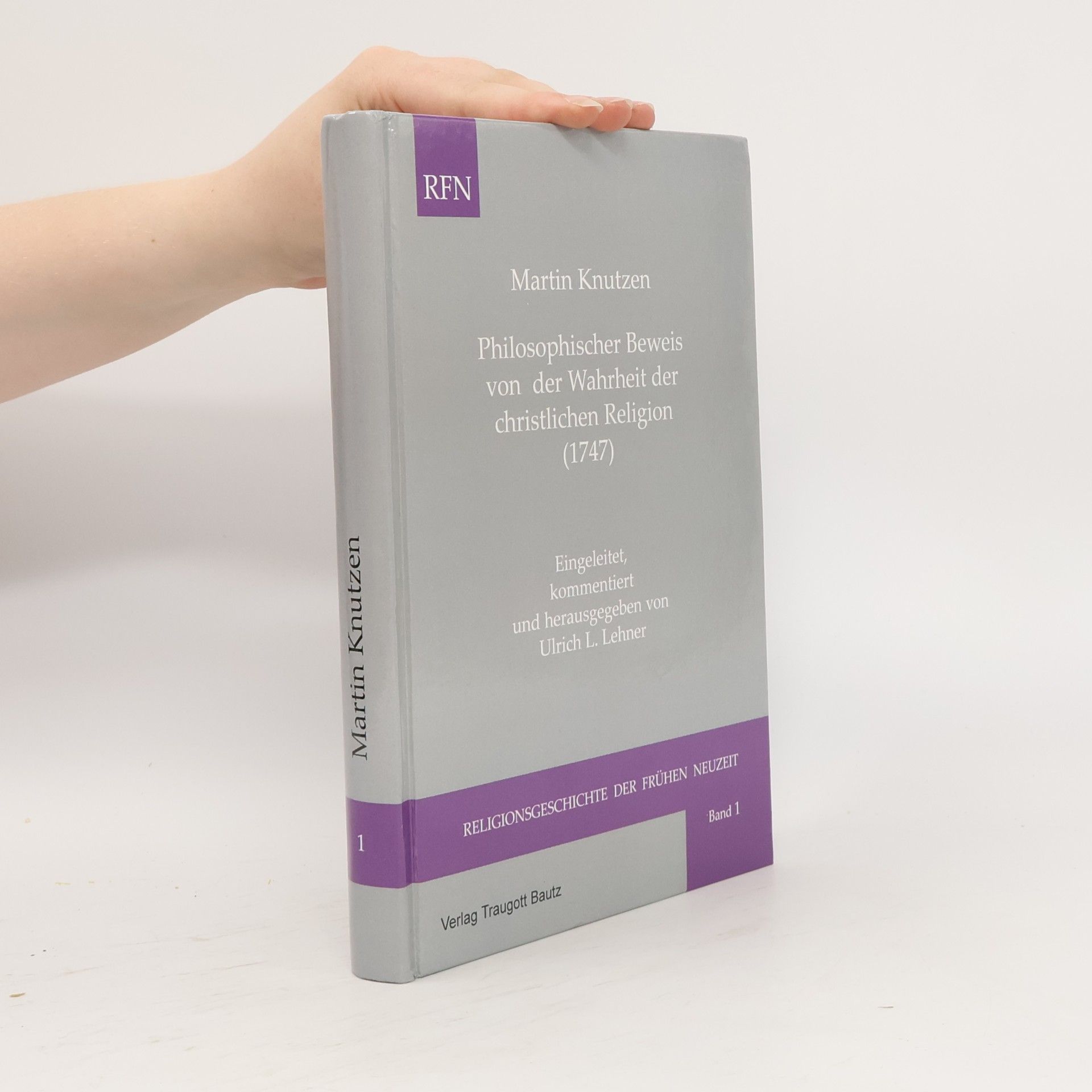 Martin Knutzen Religionsgeschichte der frühen Neuzeit - 1: Philosophischer Beweis von der Wahrheit der christlichen Religion