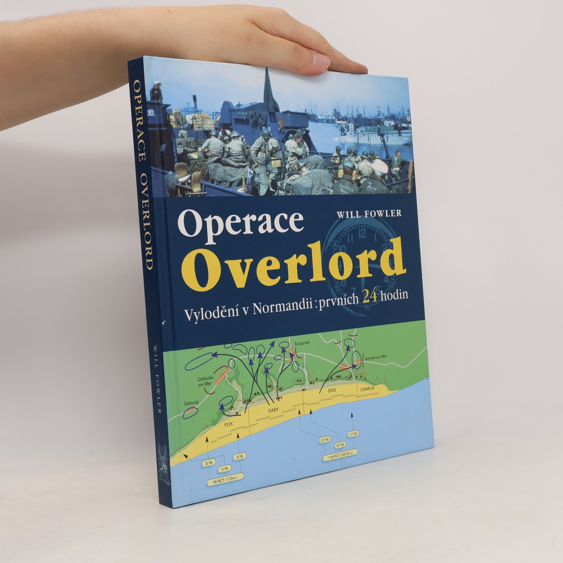 Will Fowler Operace Overlord. Invaze v Normandii: Prvních 24 hodin
