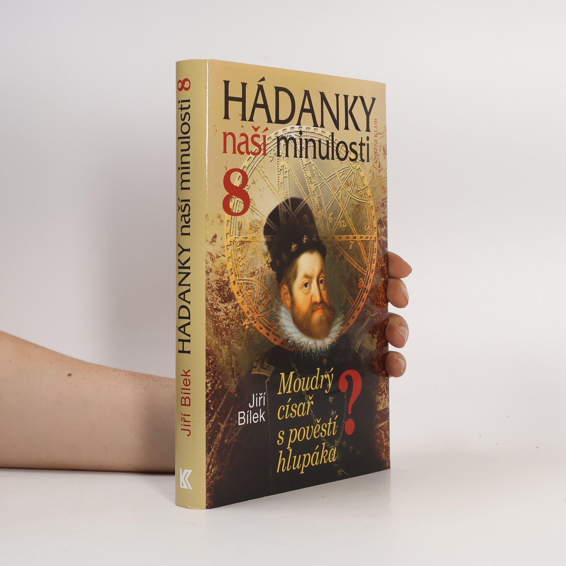 Jiří Bílek Hádanky naší minulosti 8: Moudrý císař s pověstí hlupáka