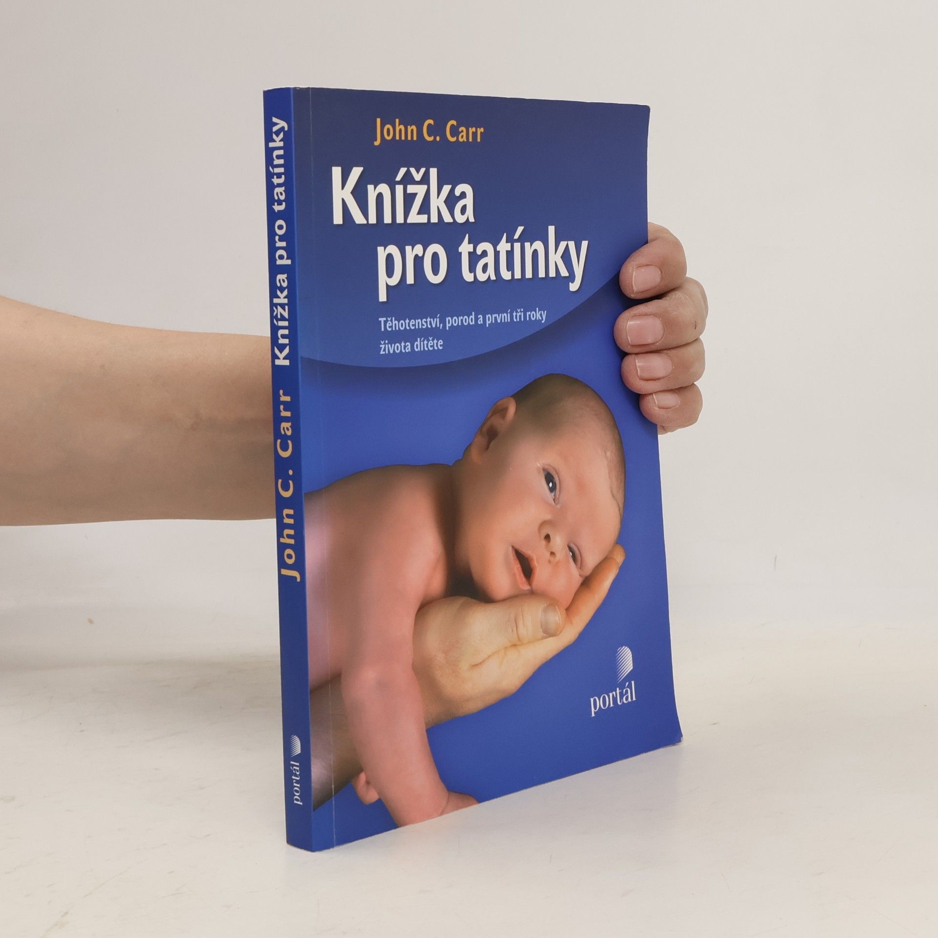 John C. Carr Knížka pro tatínky. Těhotenství, porod a první tři roky života dítěte
