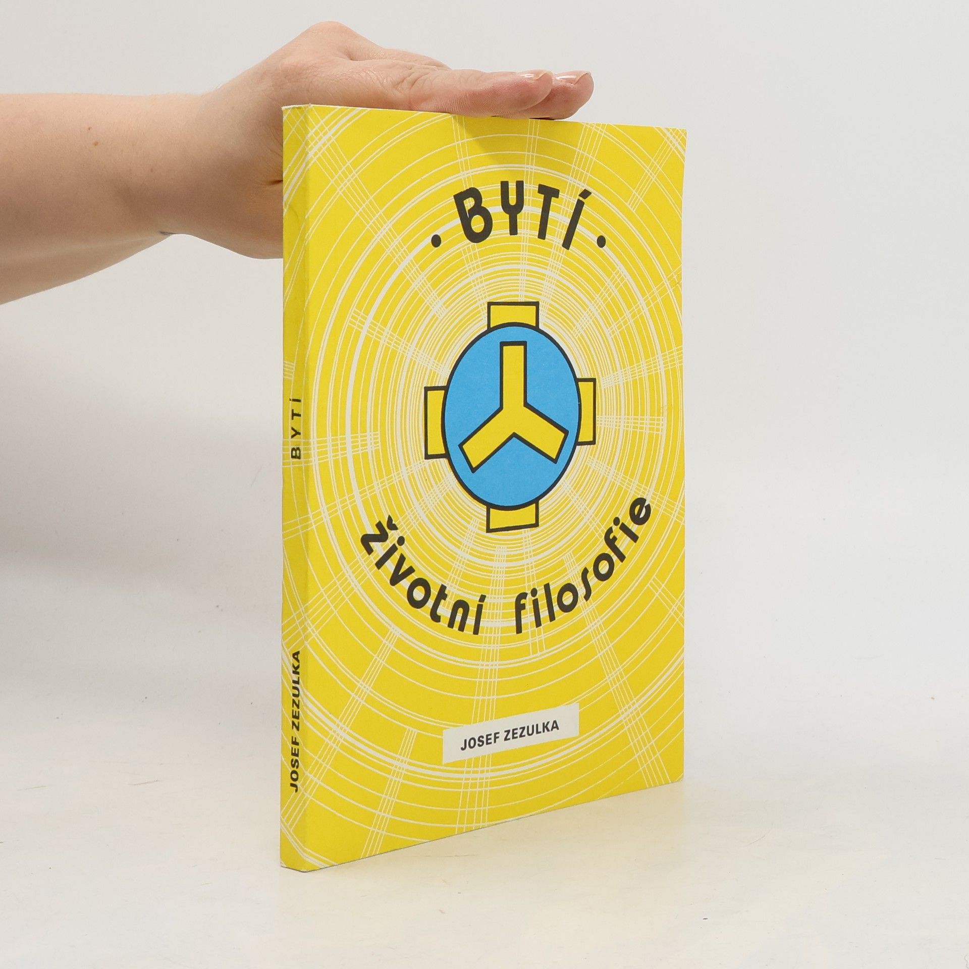 Josef Zezulka Bytí : životní filosofie