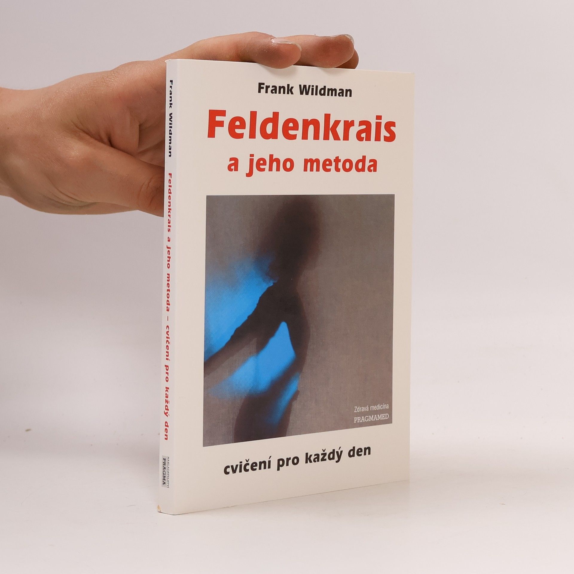 Frank Wildman Feldenkrais a jeho metoda: cvičení pro každý den