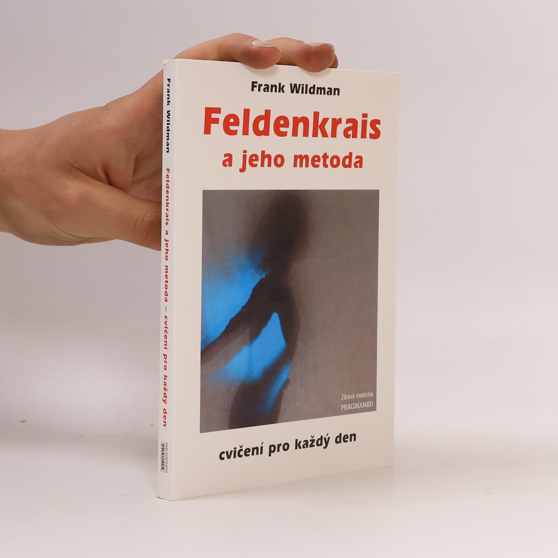 Frank Wildman Feldenkrais a jeho metoda: cvičení pro každý den