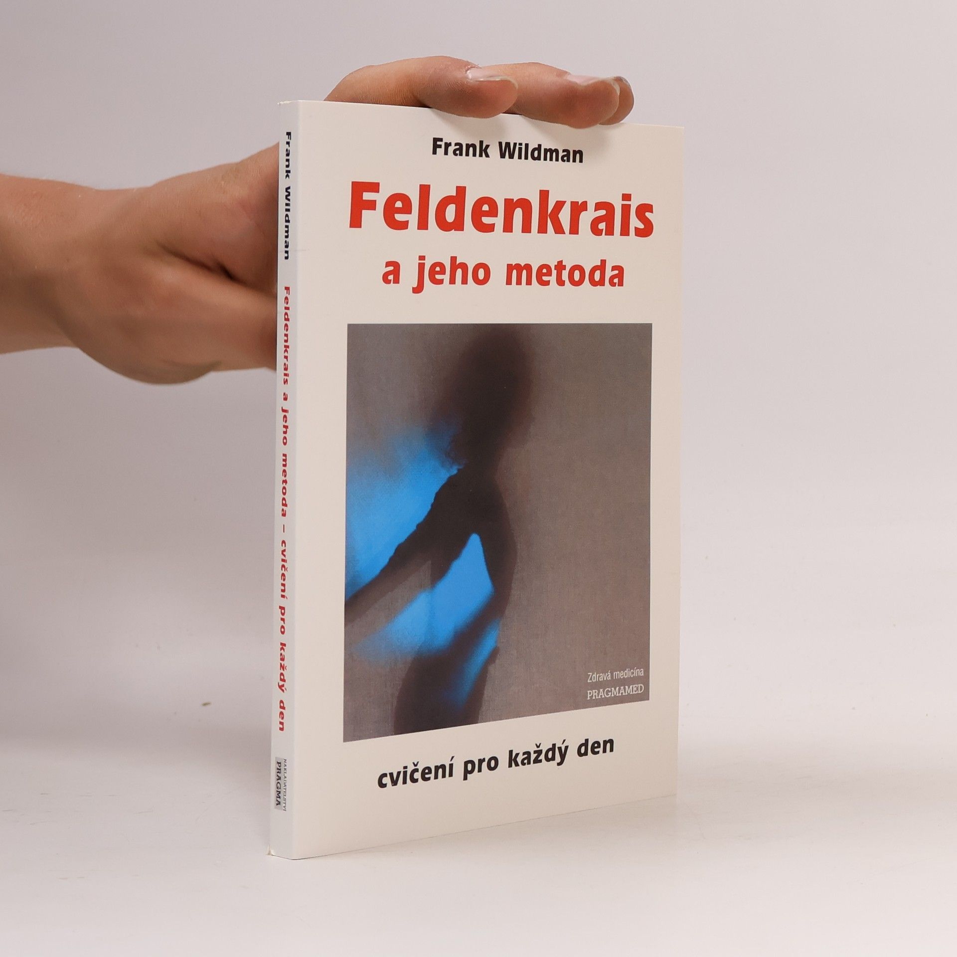 Frank Wildman Feldenkrais a jeho metoda: cvičení pro každý den