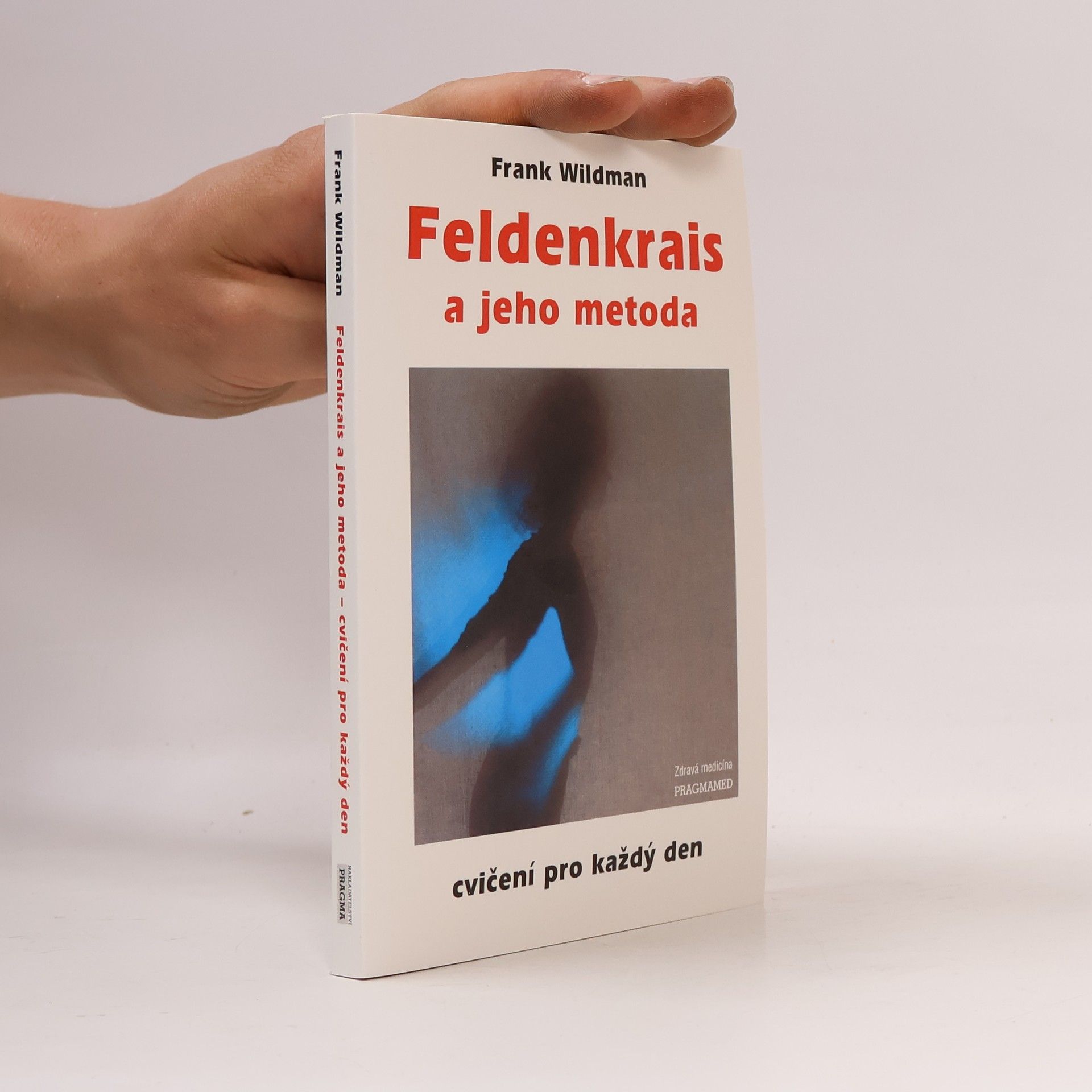 Frank Wildman Feldenkrais a jeho metoda: cvičení pro každý den