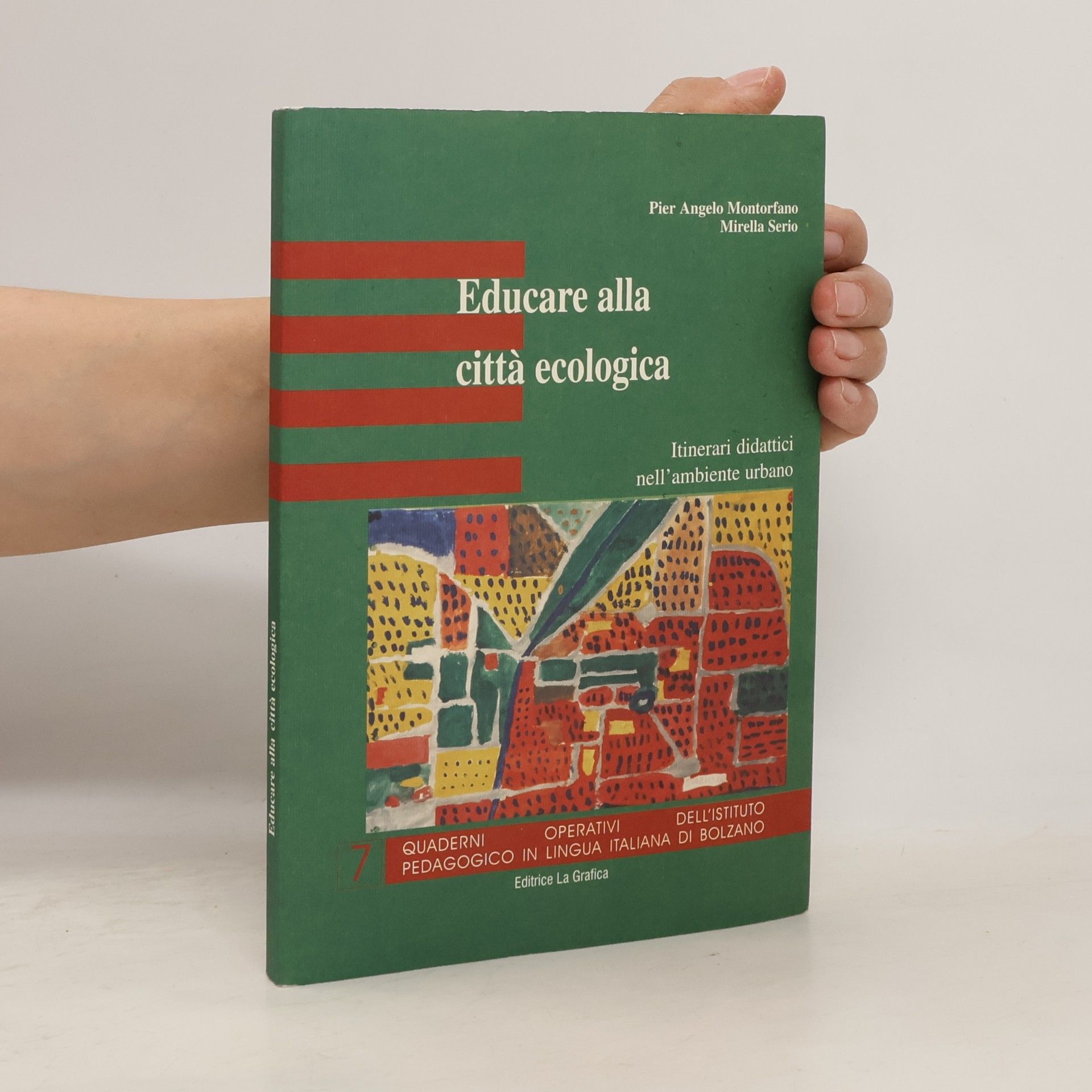 Pier Angelo Montorfano Quaderni operativi dell'Istituto Pedagogico in Lingua Italiana di Bolzano - 7: Educare alla città ecologica. Itinerari didattici nell'ambiente urbano