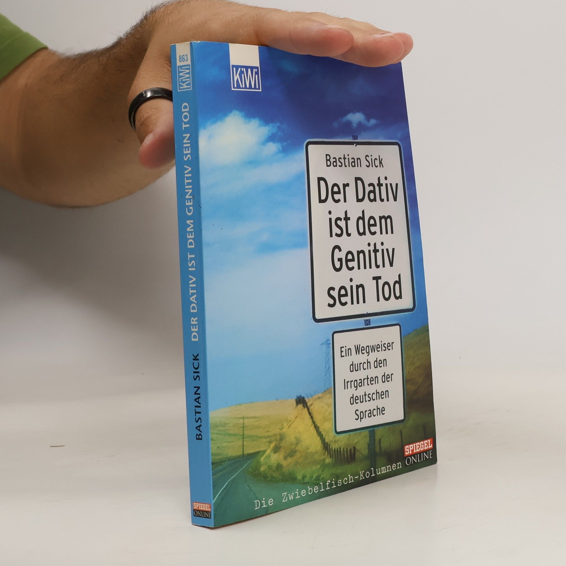 Bastian Sick Der Dativ ist dem Genitiv sein Tod. Ein Wegweiser durch den Irrgarten der deutschen Sprache