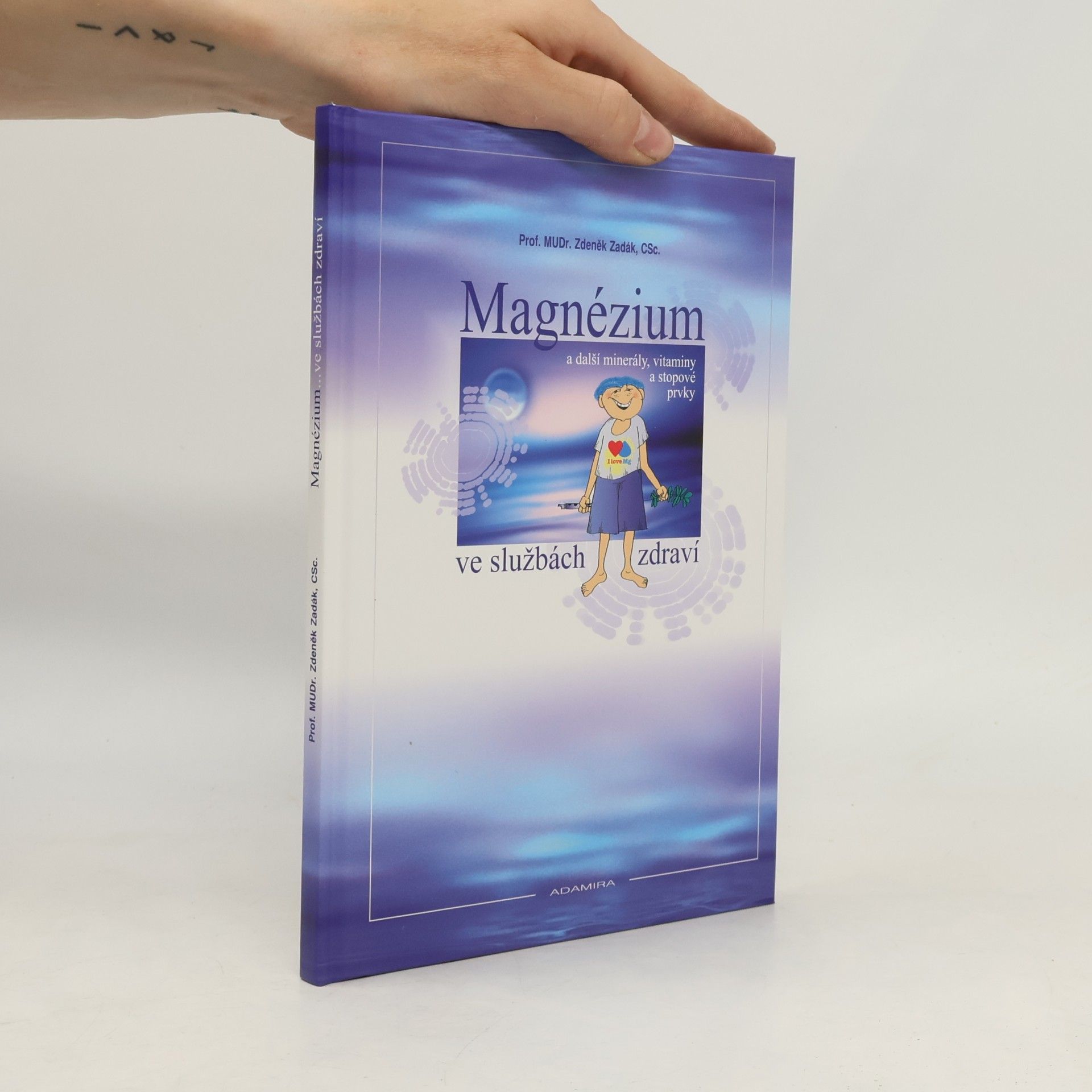 Zdeněk Zadák Magnézium a další minerály, vitaminy a stopové prvky ve službách zdraví