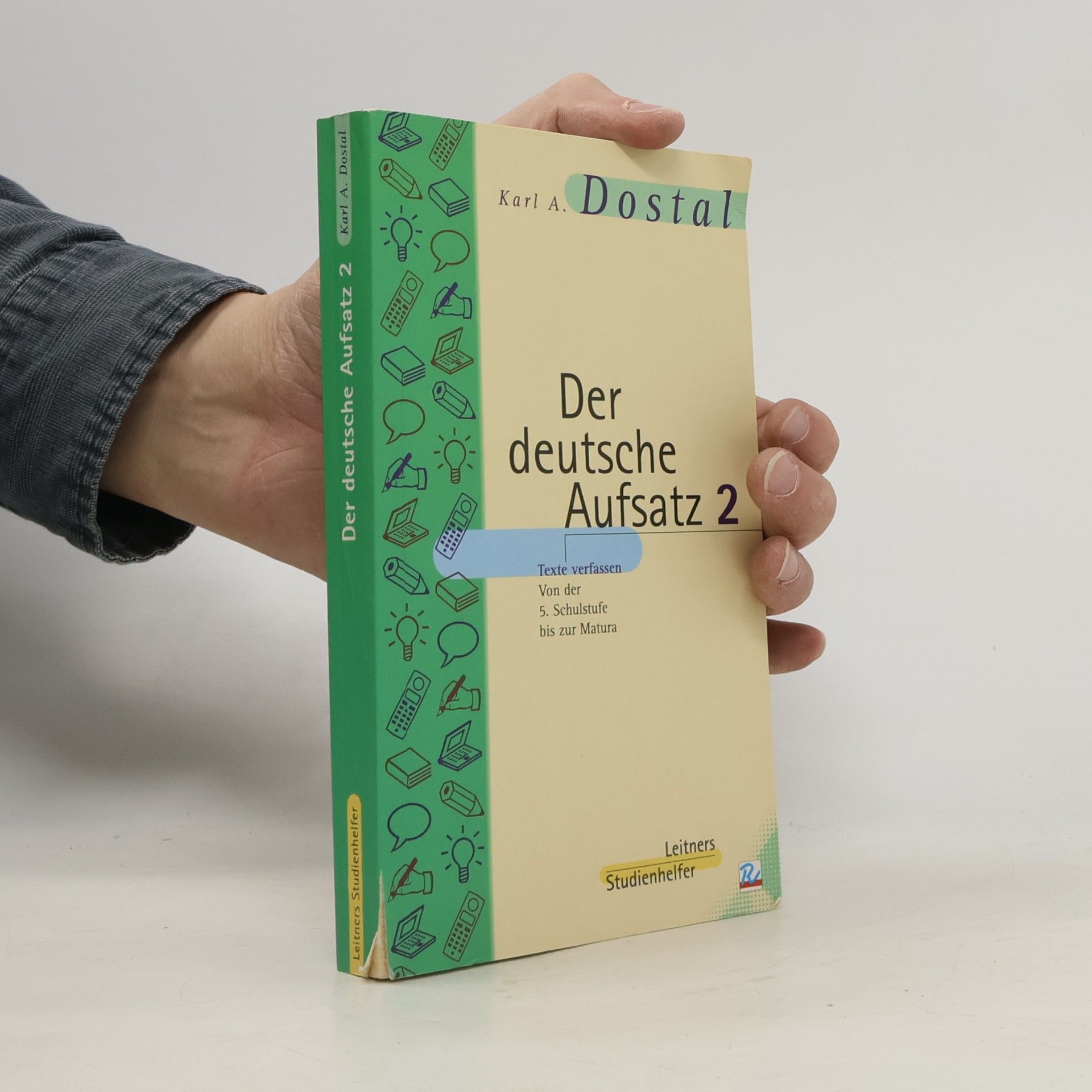 Karl A. Dostal Der deutsche Aufsatz 2: Texte verfassen von der 5. Schulstufe bis zur Matura