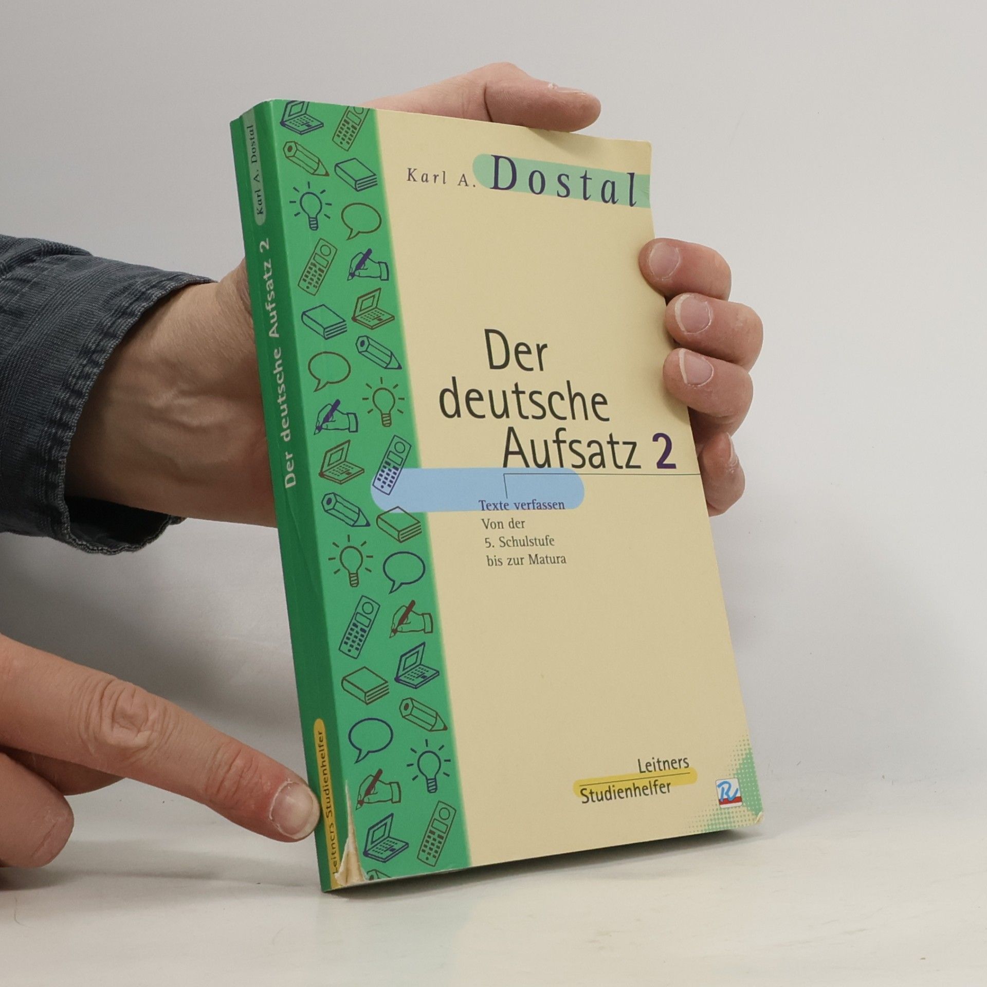 Karl A. Dostal Der deutsche Aufsatz 2: Texte verfassen von der 5. Schulstufe bis zur Matura