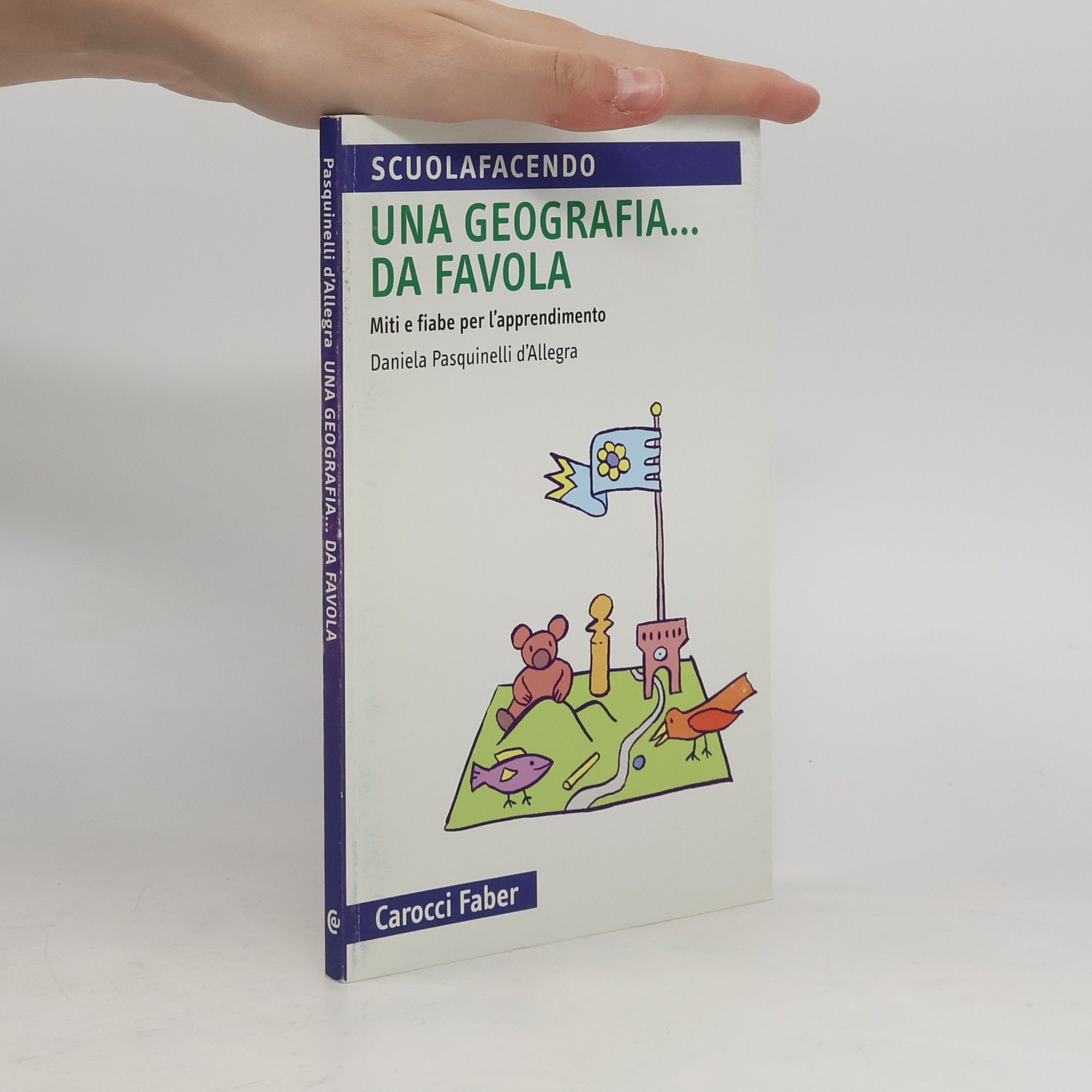 Daniela Pasquinelli D'Allegra Scuolafacendo. Tascabili: Una geografia... da favola
